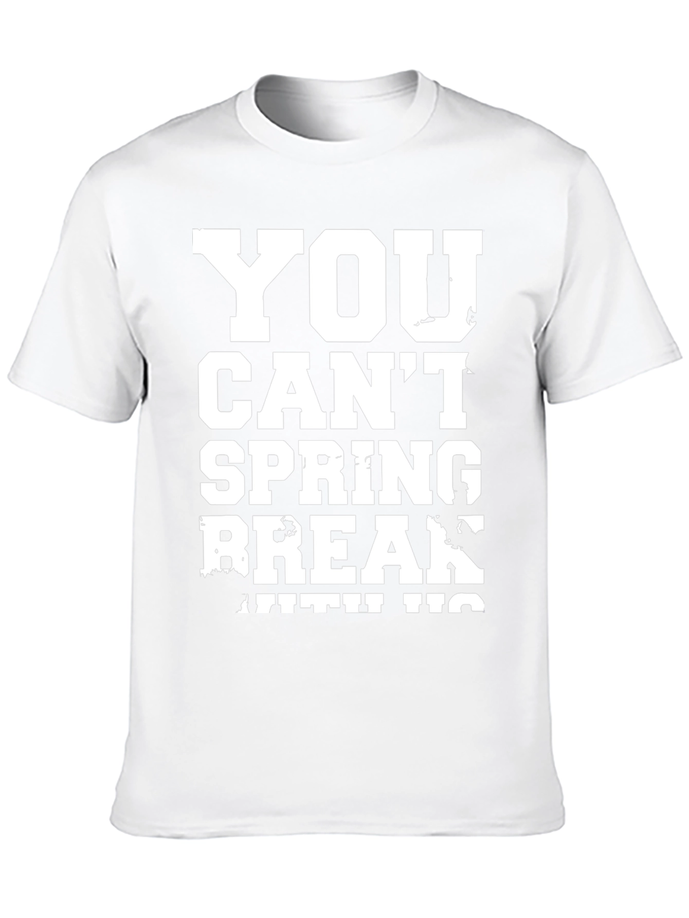 You Cant Spring Break T-Shirt