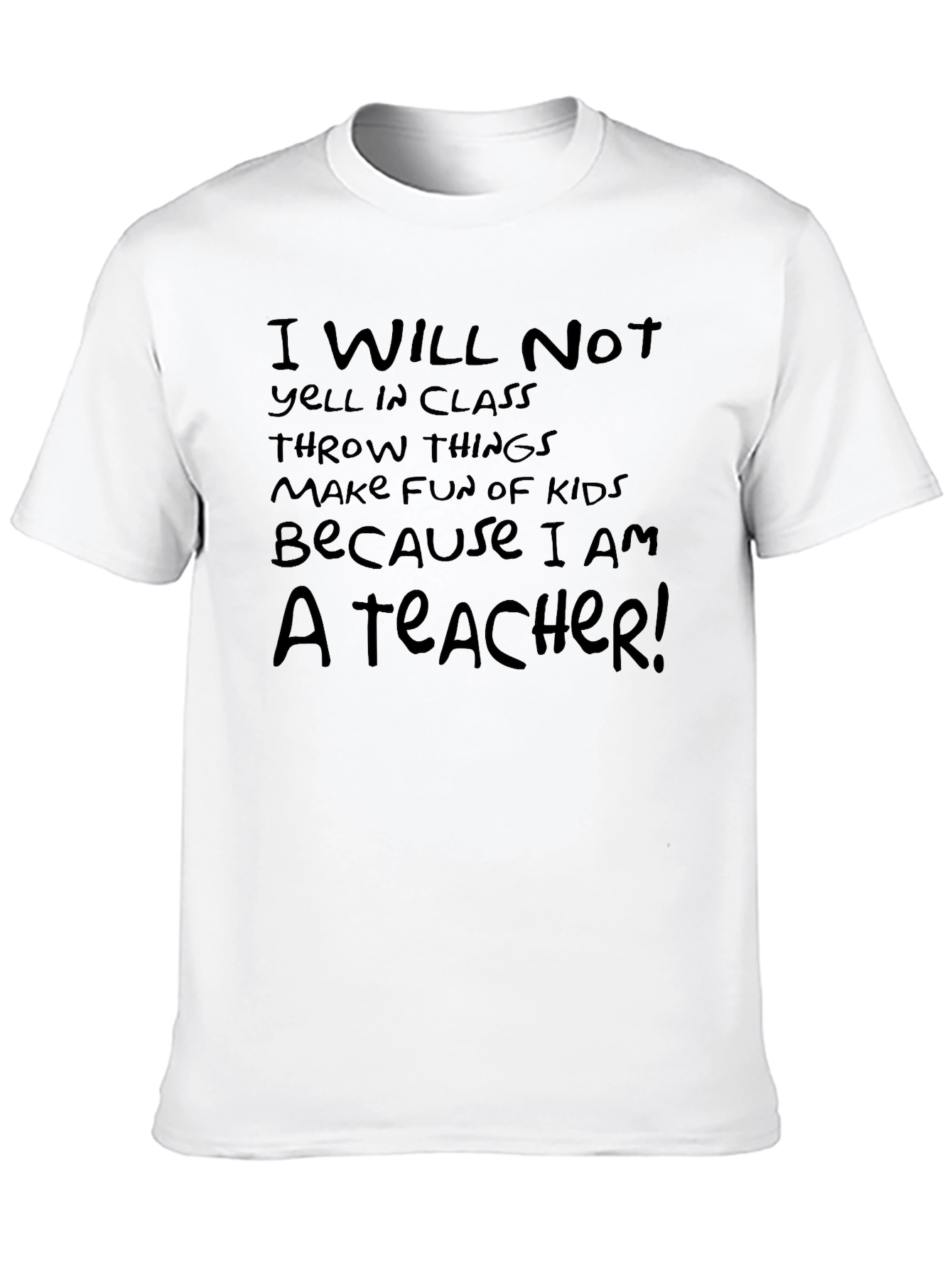 Teacher Humor T-Shirt: I Will Not