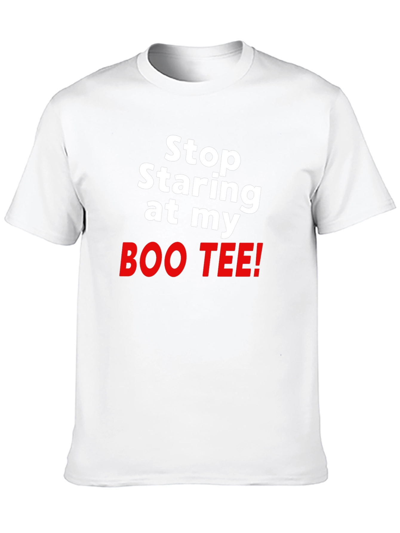 Stop Staring at my BOO TEE! Funny T-Shirt