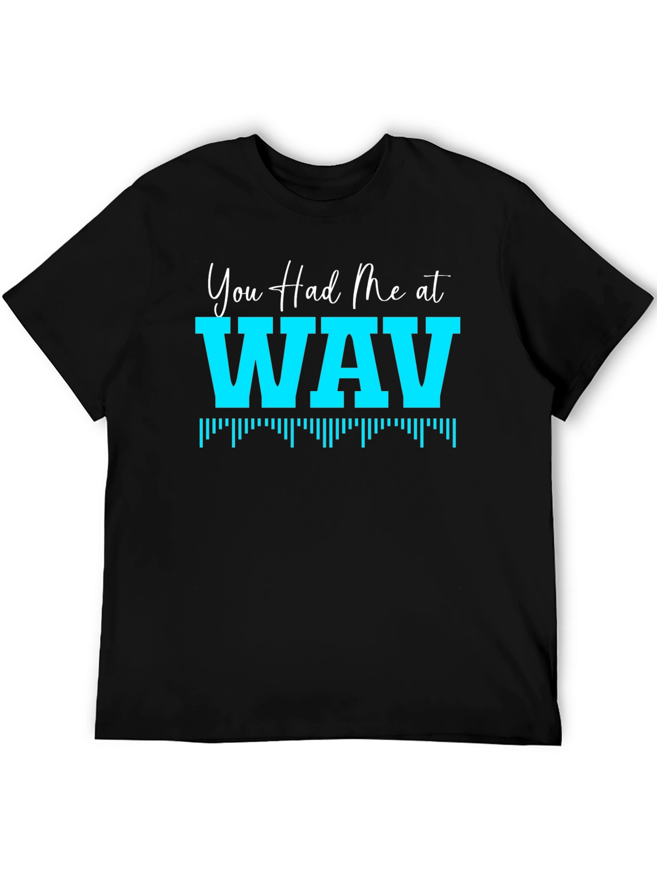 You Had Me At WAV Black T-Shirt