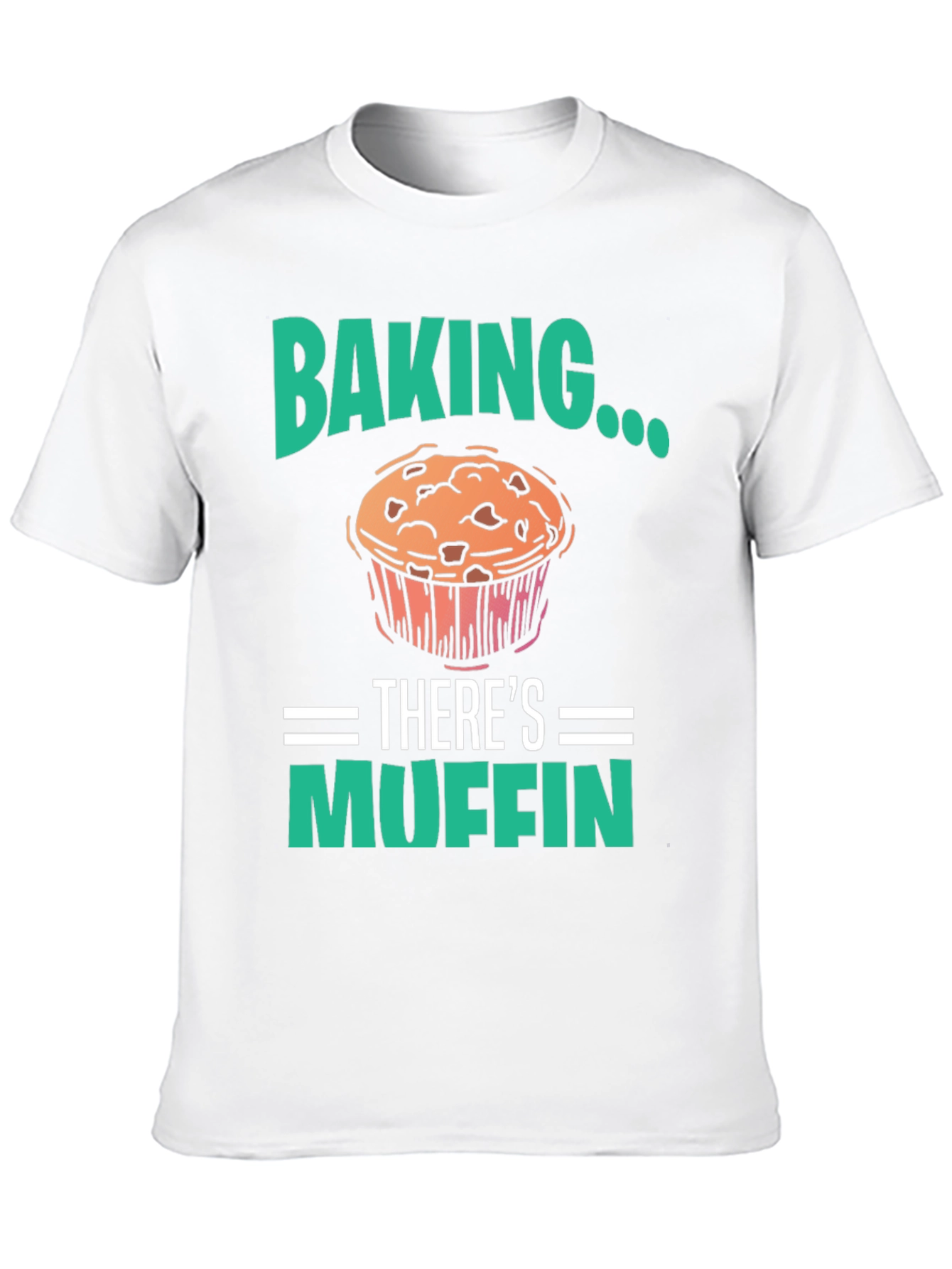 Baking Theres Muffin T-Shirt - Funny Baker Tee
