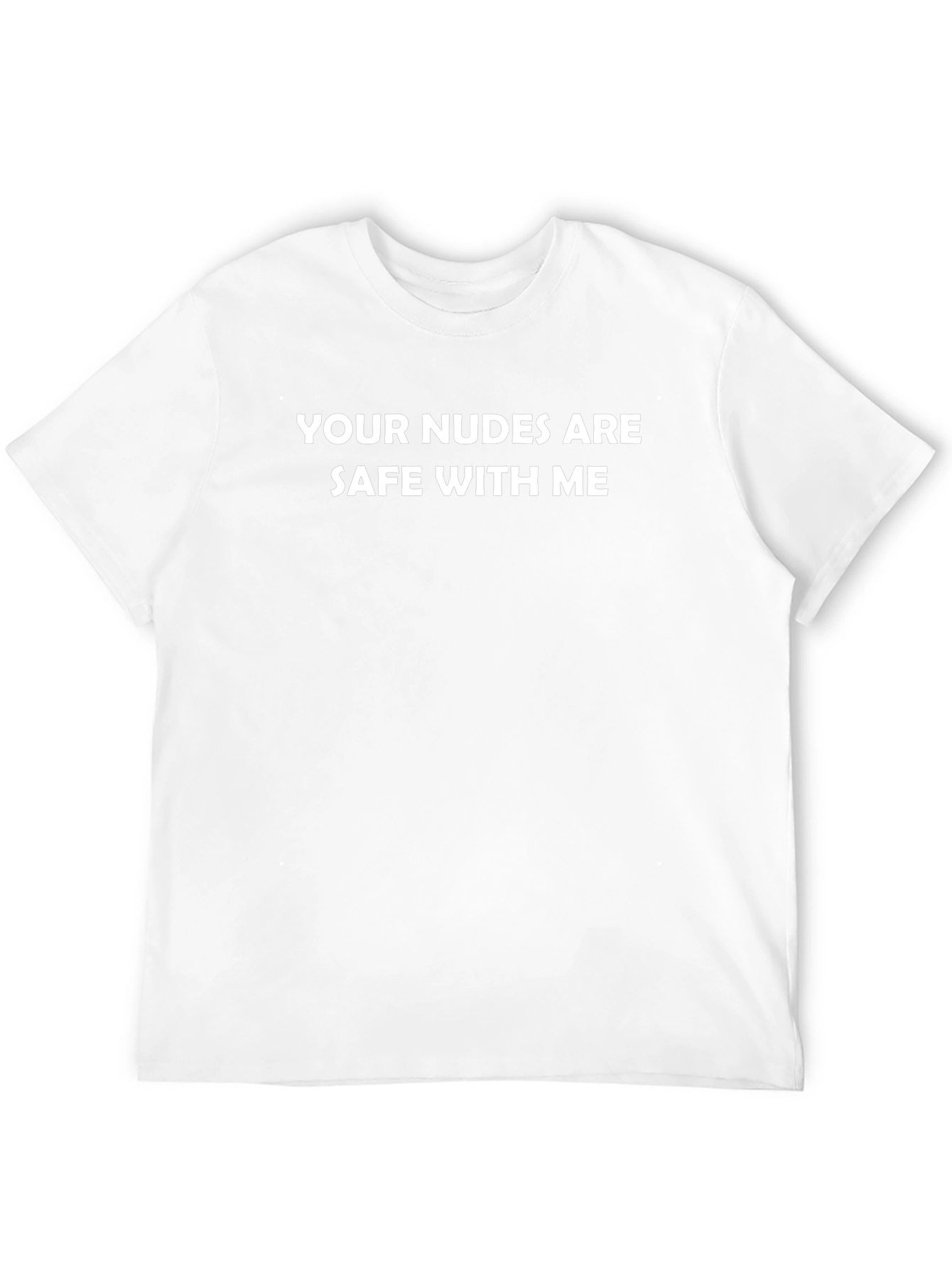 Your Nudes Are Safe With Me T-Shirt