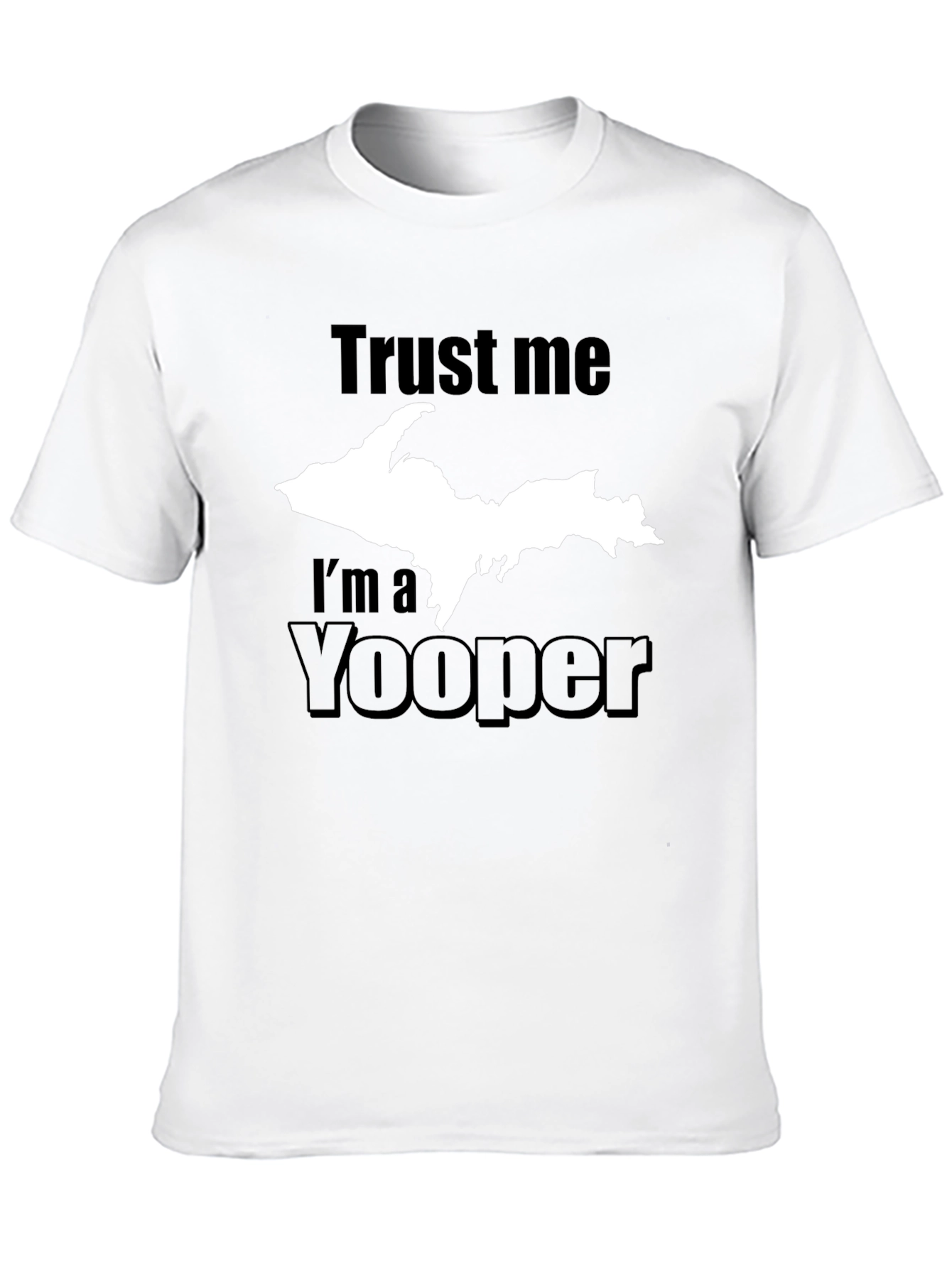 Trust Me Im a Yooper T-Shirt