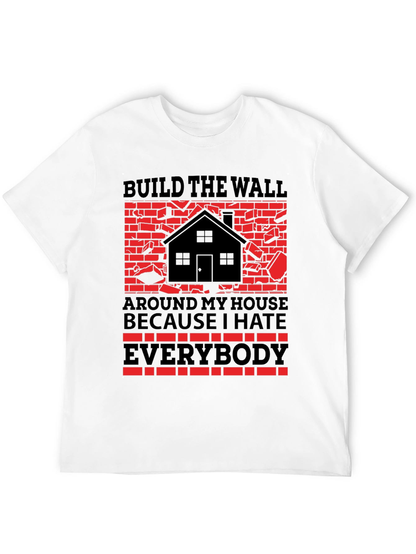 Build the Wall Around My House T-Shirt