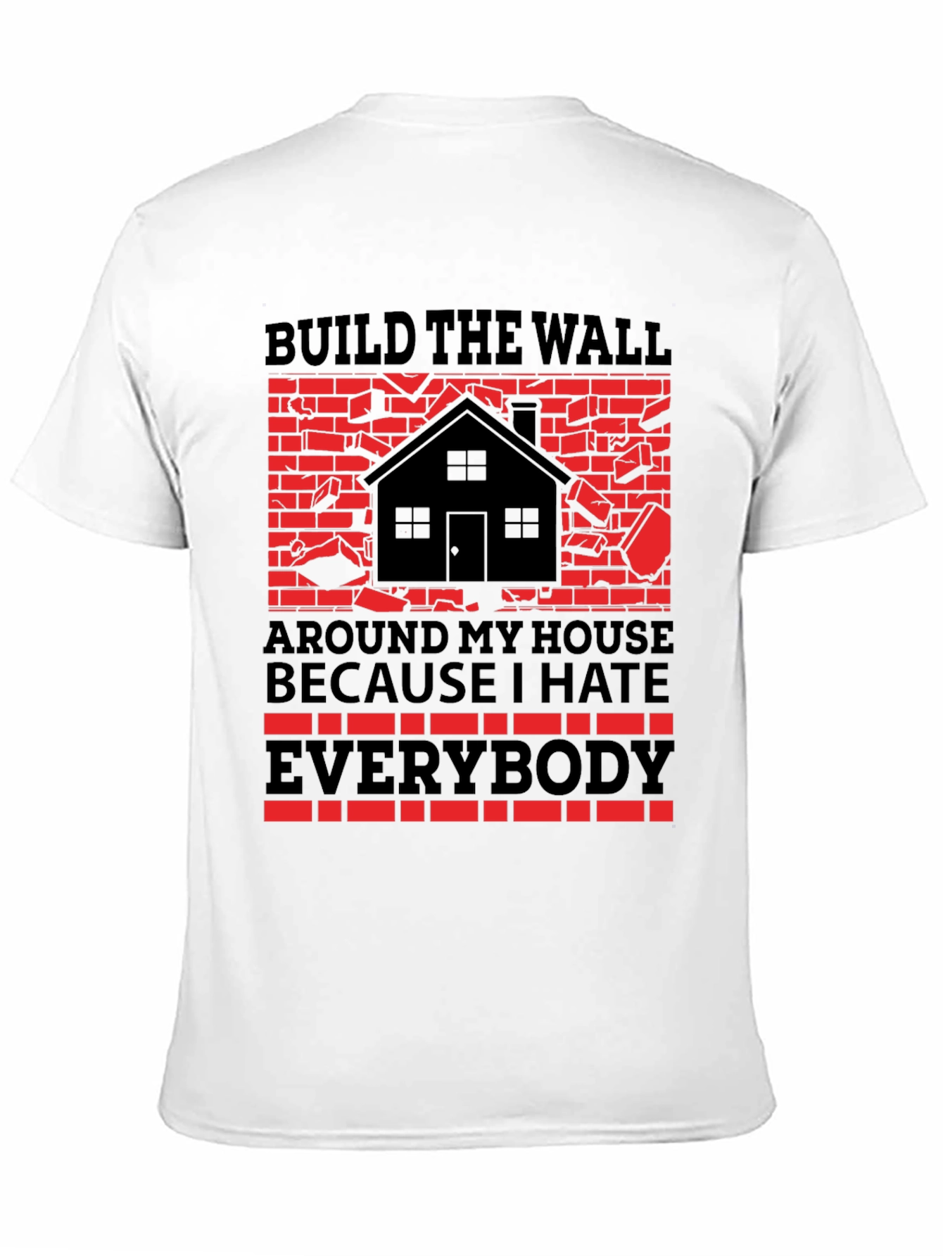 Build the Wall Around My House T-Shirt