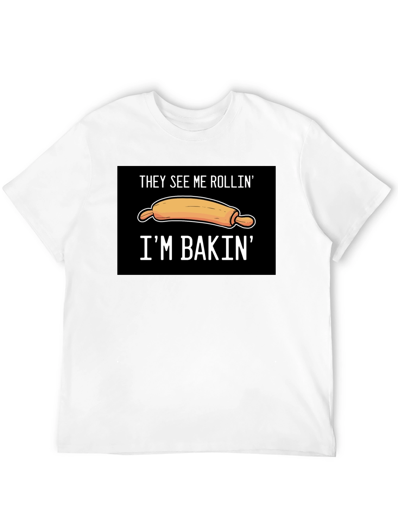 They See Me Rollin Im Bakin T-Shirt