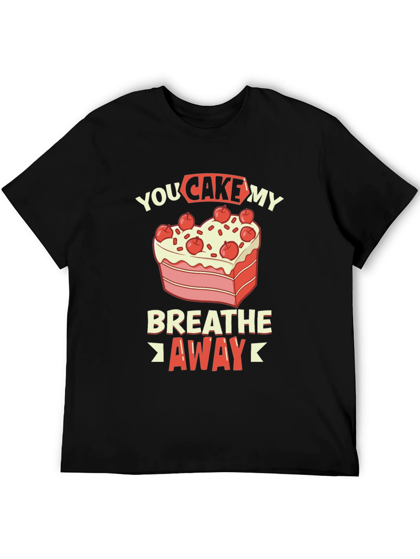 You Cake My Breath Away Graphic Tee