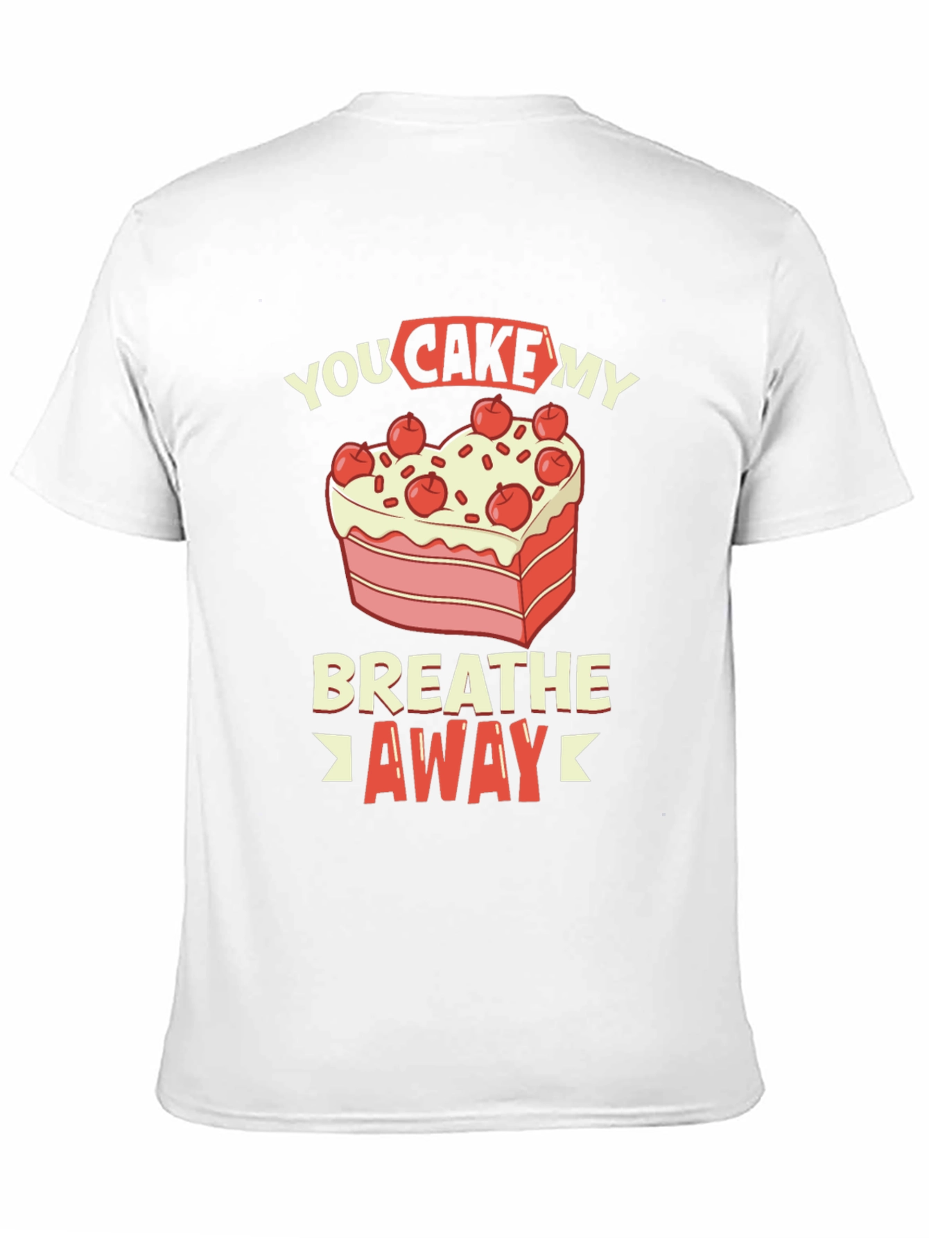 You Cake My Breath Away Graphic Tee