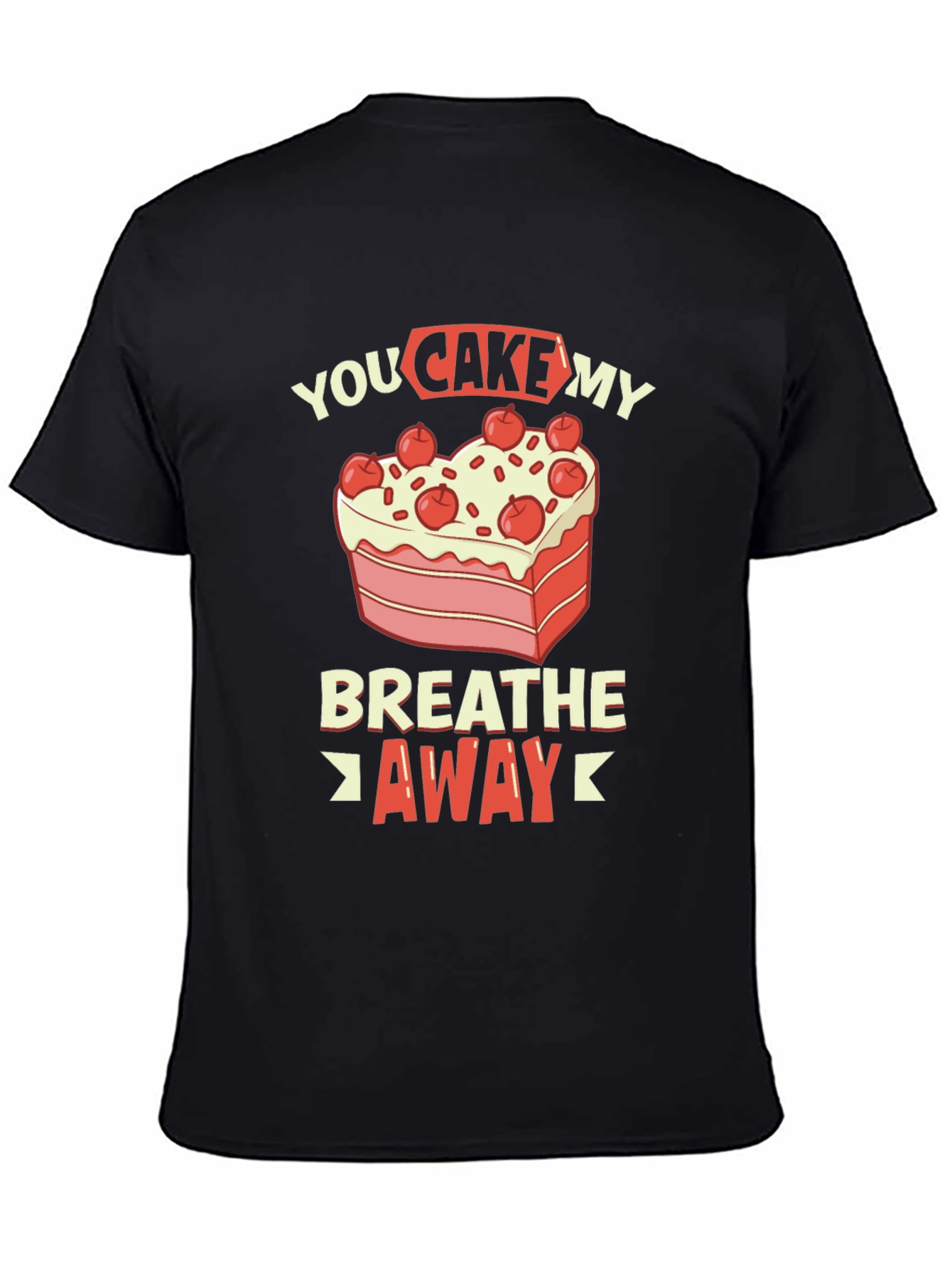 You Cake My Breath Away Graphic Tee