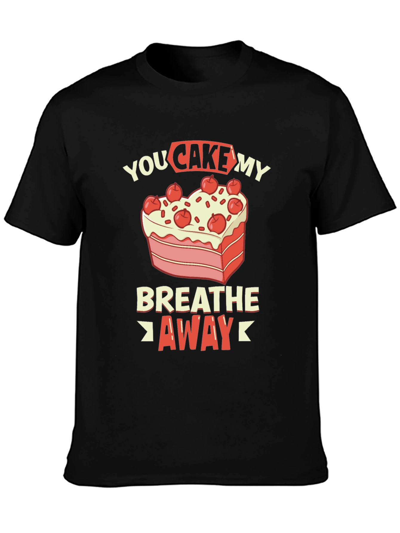 You Cake My Breath Away Graphic Tee