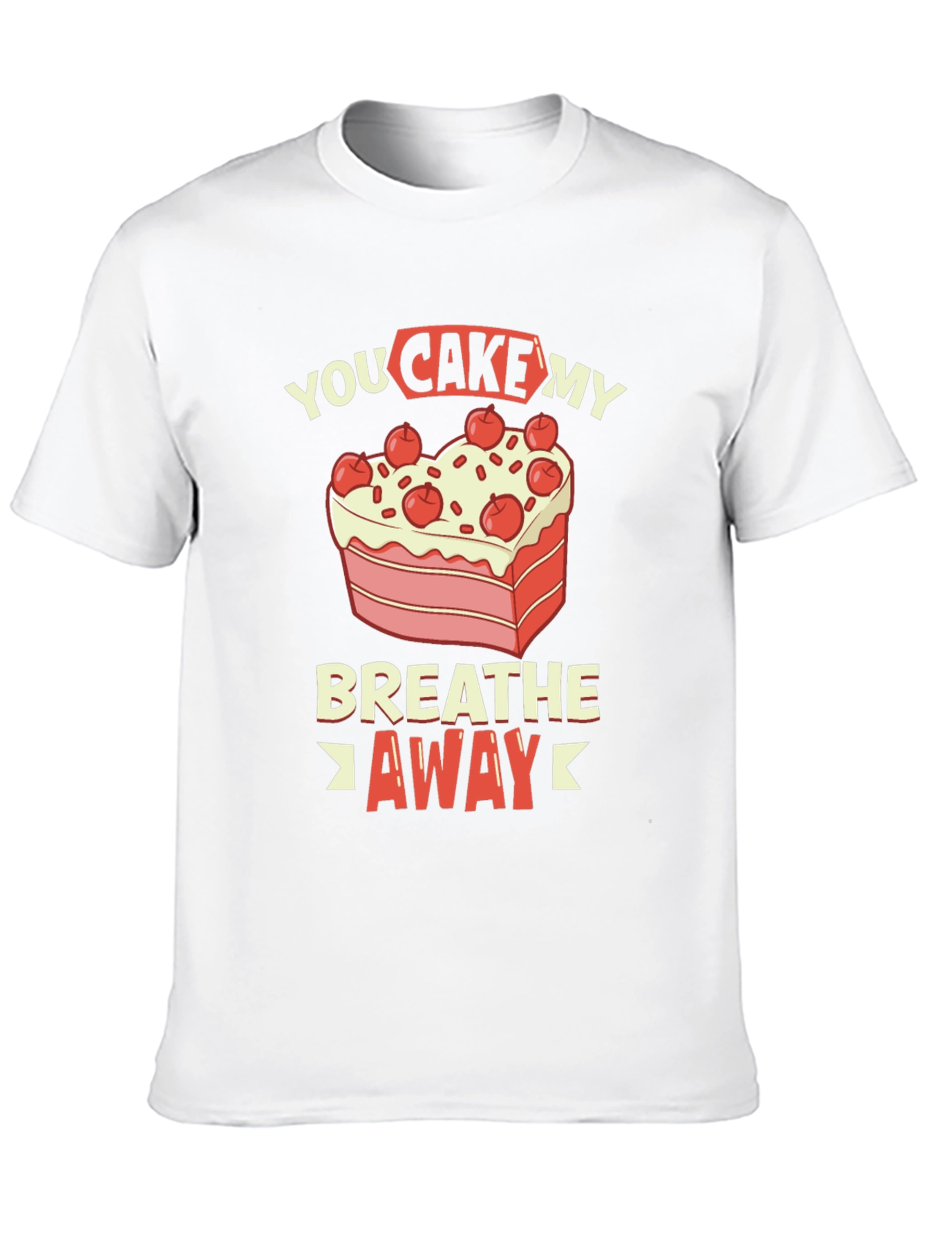 You Cake My Breath Away Graphic Tee