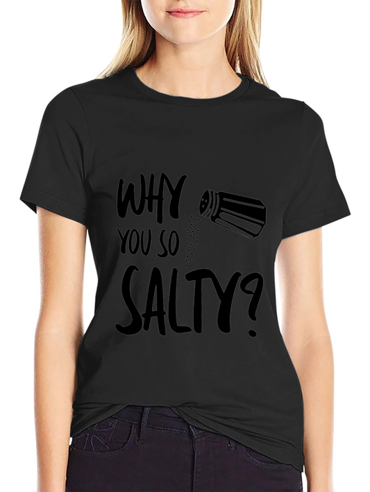 Why You So Salty? Graphic T-Shirt