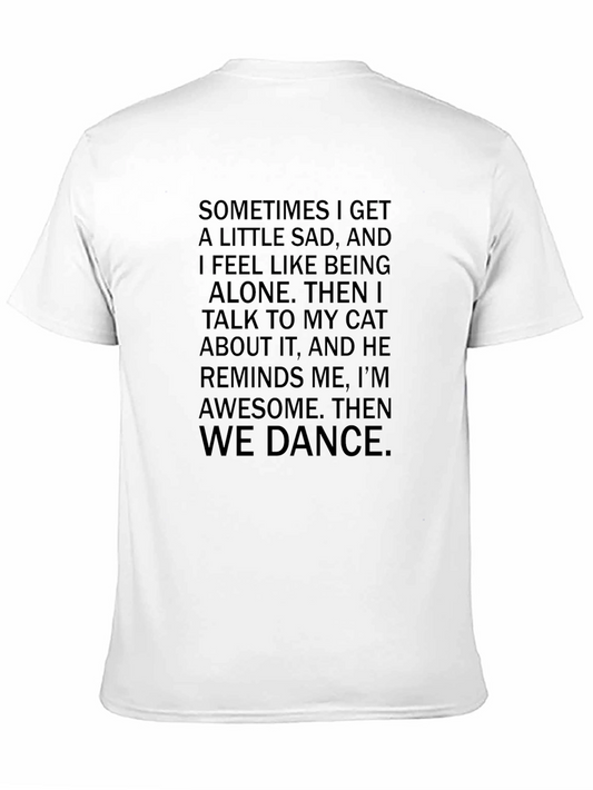 Cat Lovers T-Shirt: Sometimes I Get Sad Then We Dance