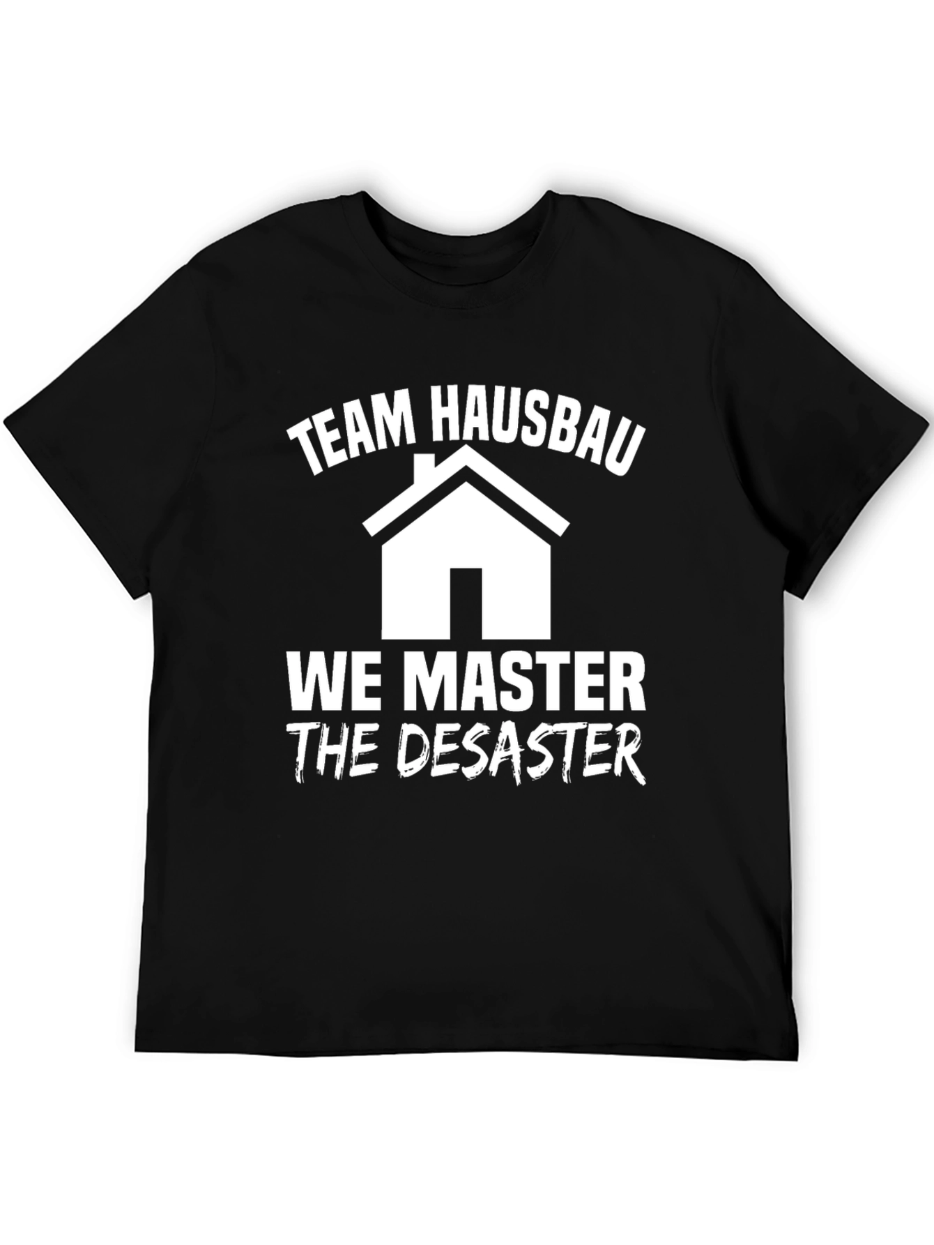 Team Hausbau T-Shirt: We Master the Disaster!