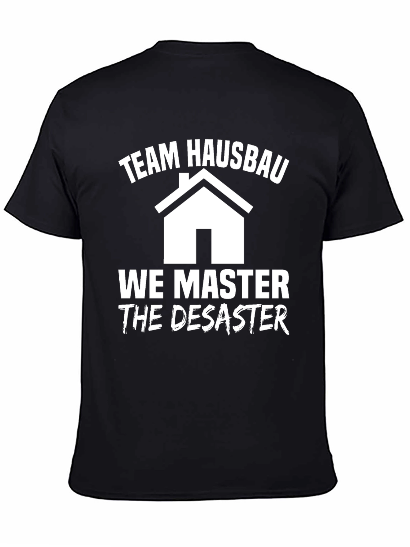 Team Hausbau T-Shirt: We Master the Disaster!
