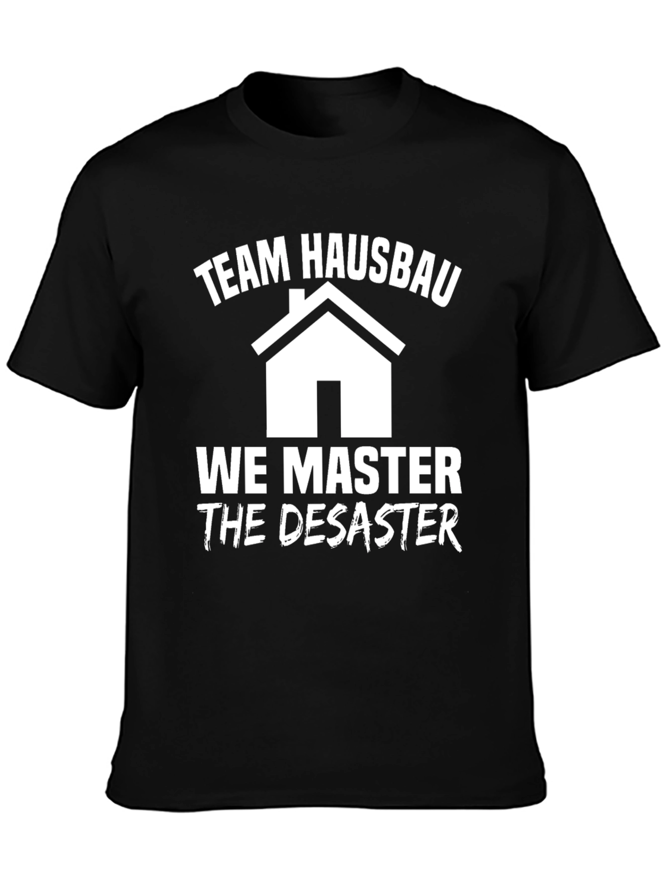 Team Hausbau T-Shirt: We Master the Disaster!