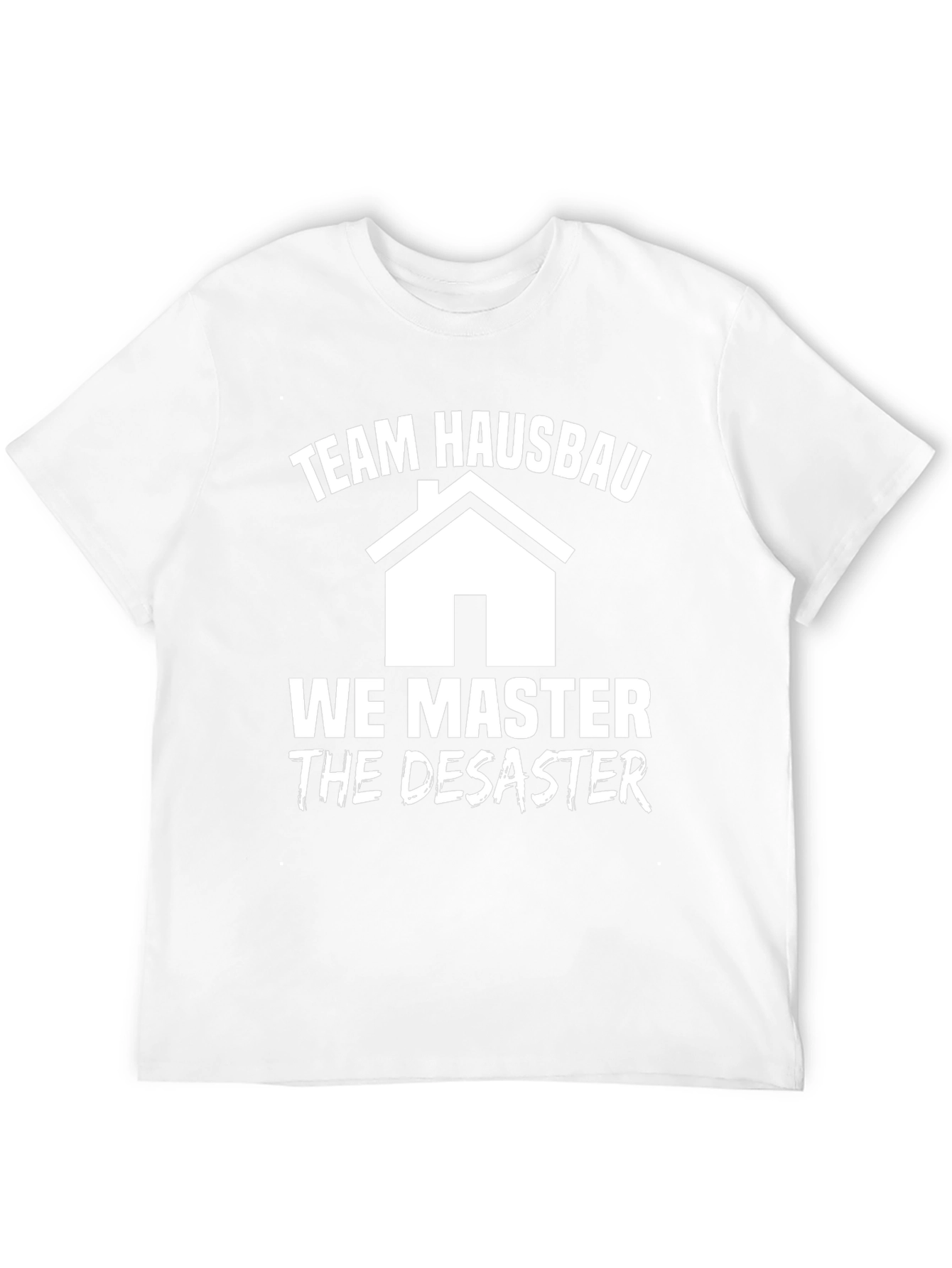 Team Hausbau T-Shirt: We Master the Disaster!