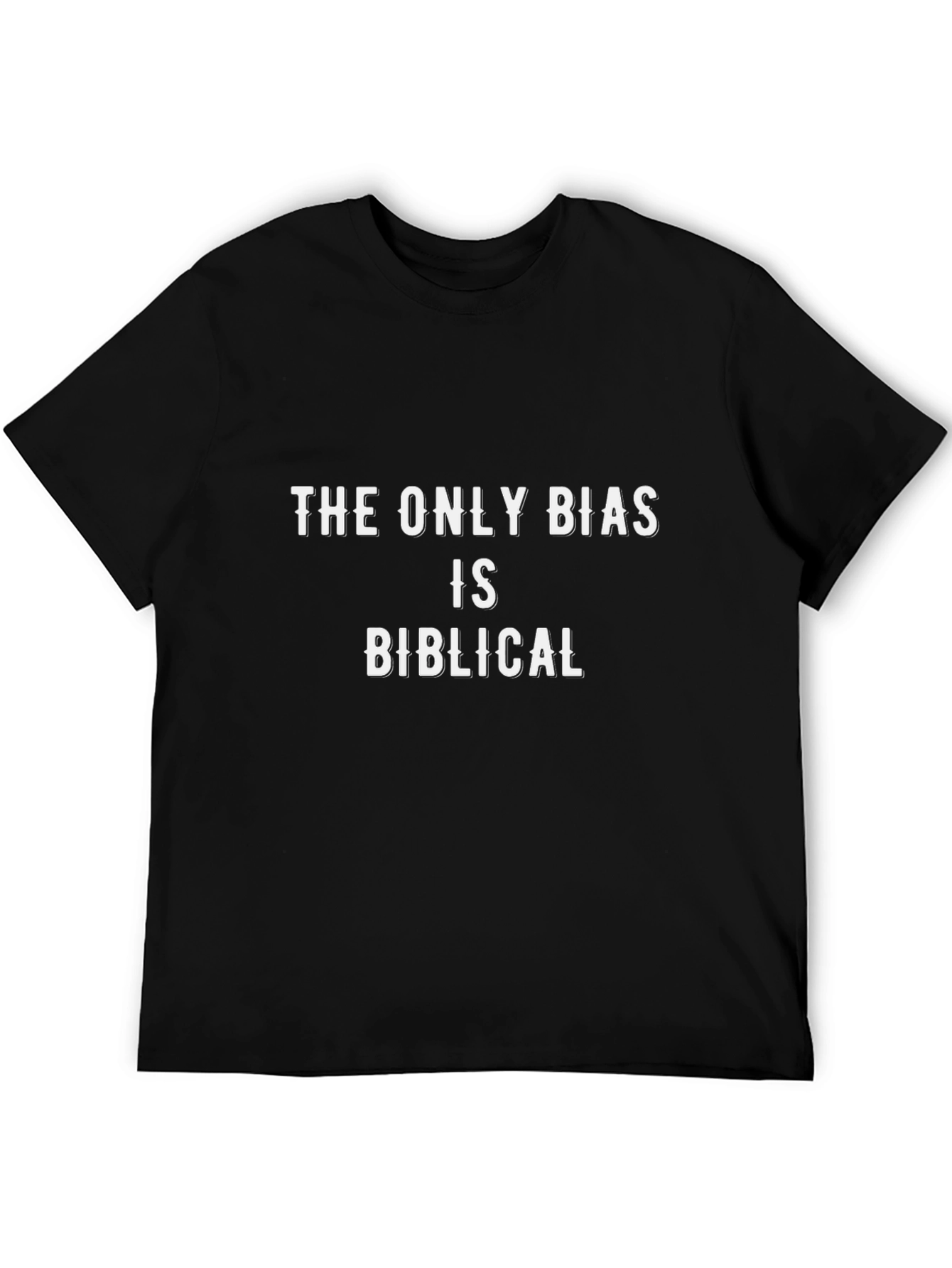 The Only Bias is Biblical Black T-Shirt