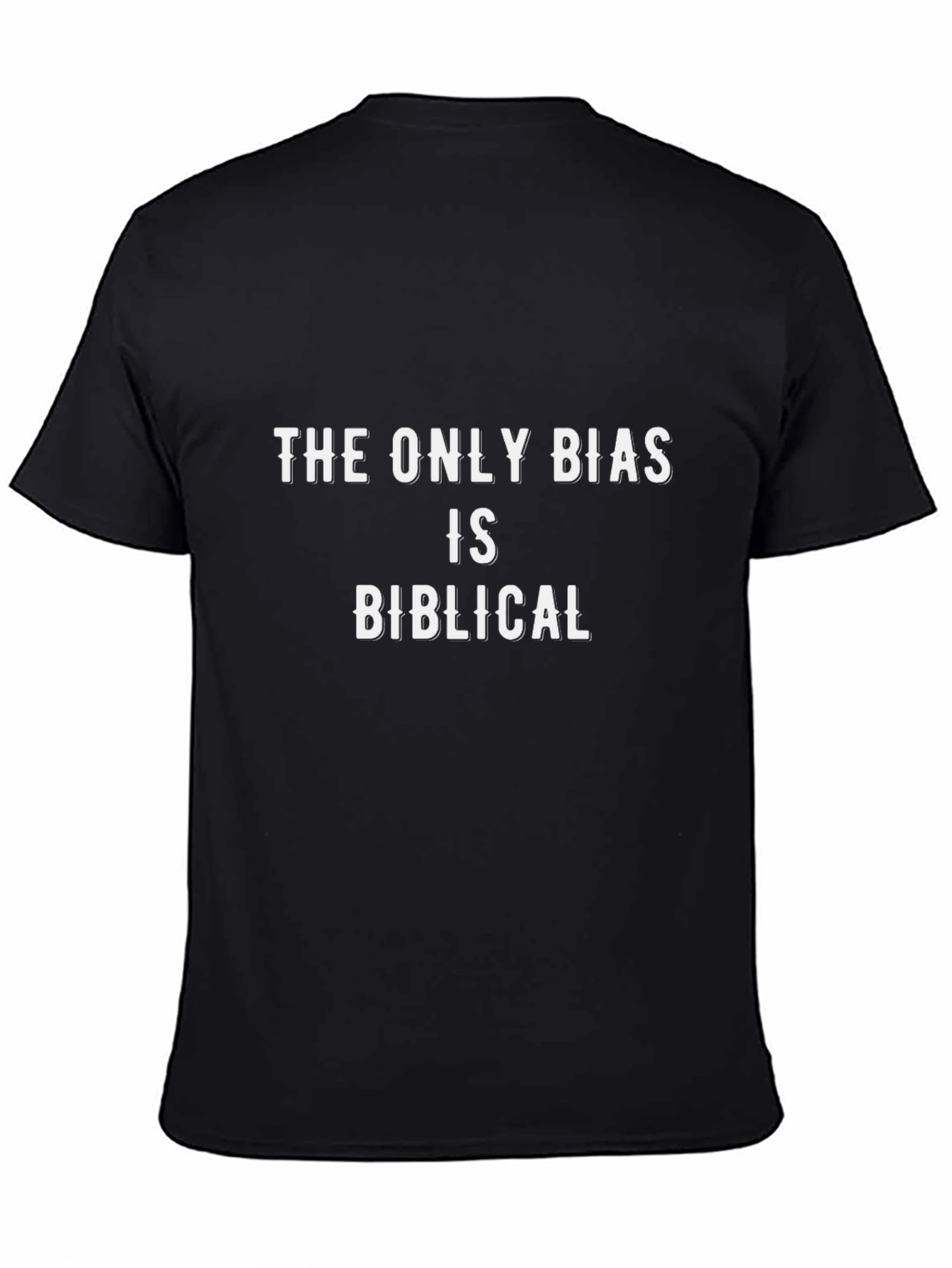 The Only Bias is Biblical Black T-Shirt