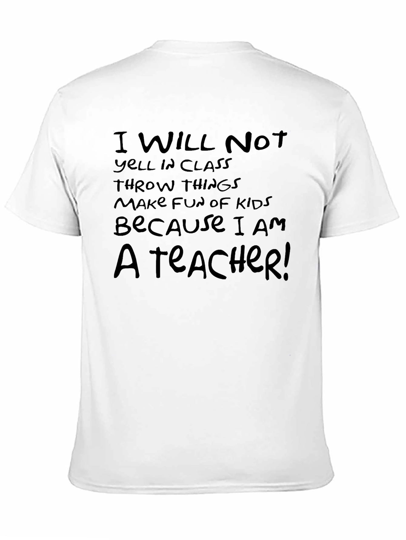 Teacher Humor T-Shirt: I Will Not
