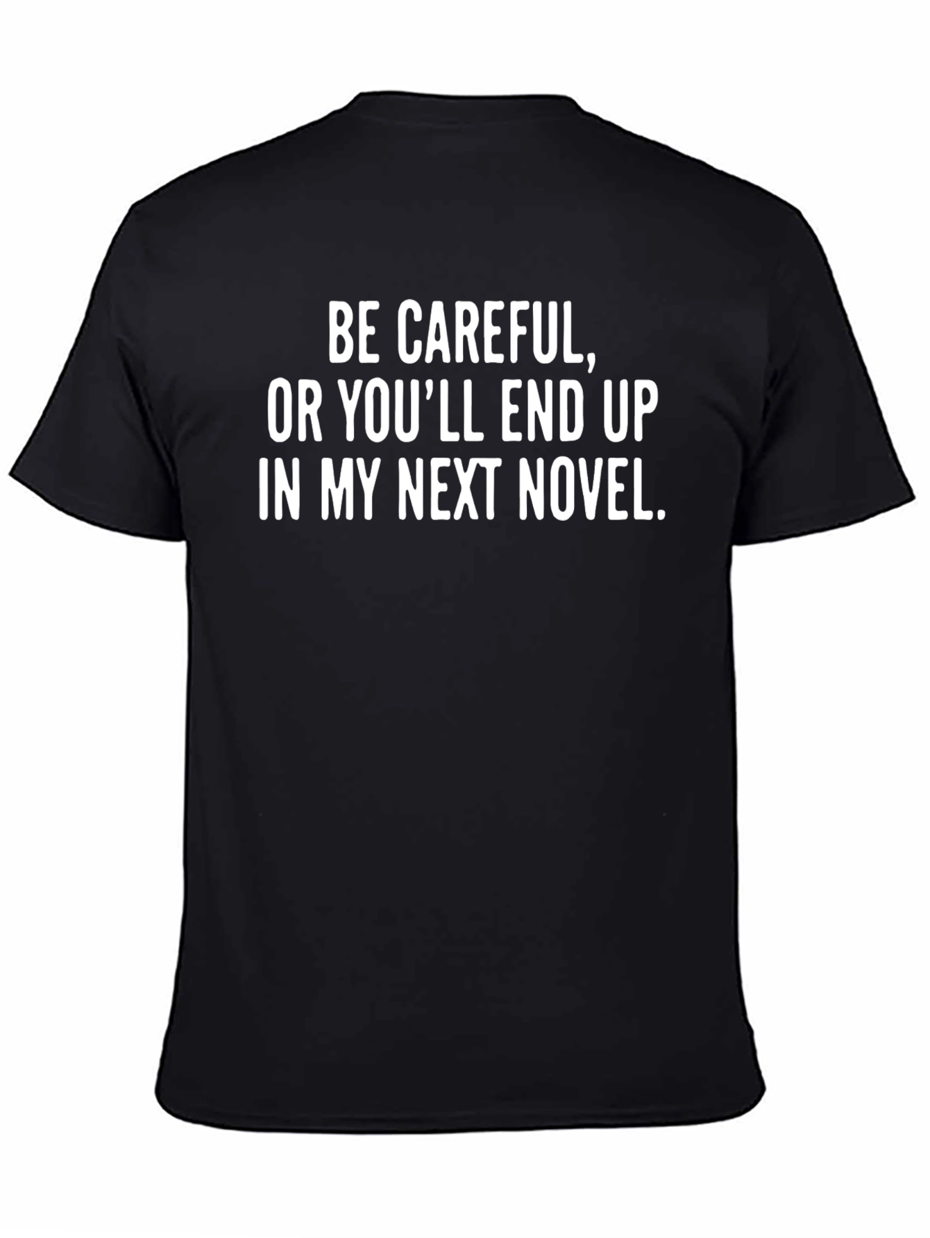 Be Careful Novel T-Shirt - Funny Writer Gift