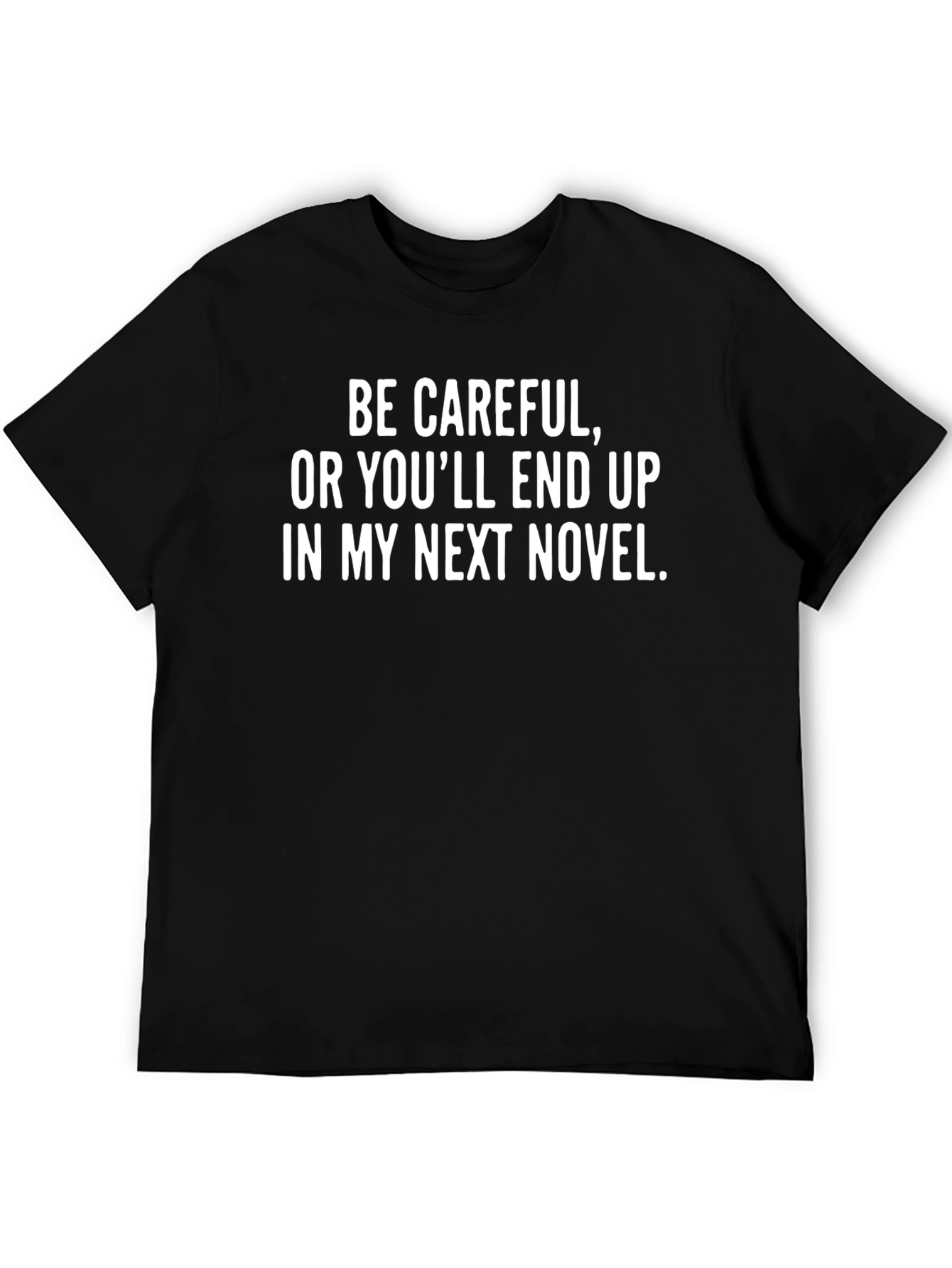 Be Careful Novel T-Shirt - Funny Writer Gift
