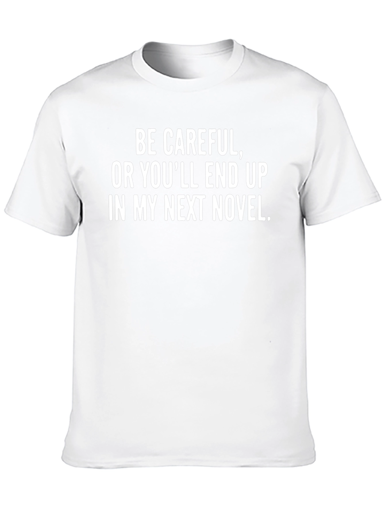 Be Careful Novel T-Shirt - Funny Writer Gift