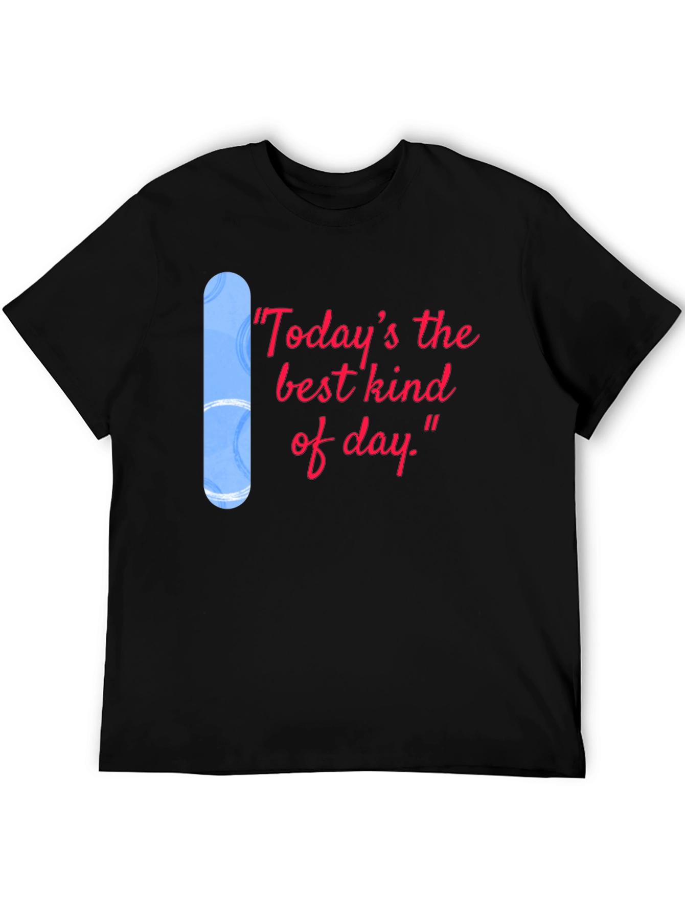 Todays the Best Kind of Day Black T-Shirt