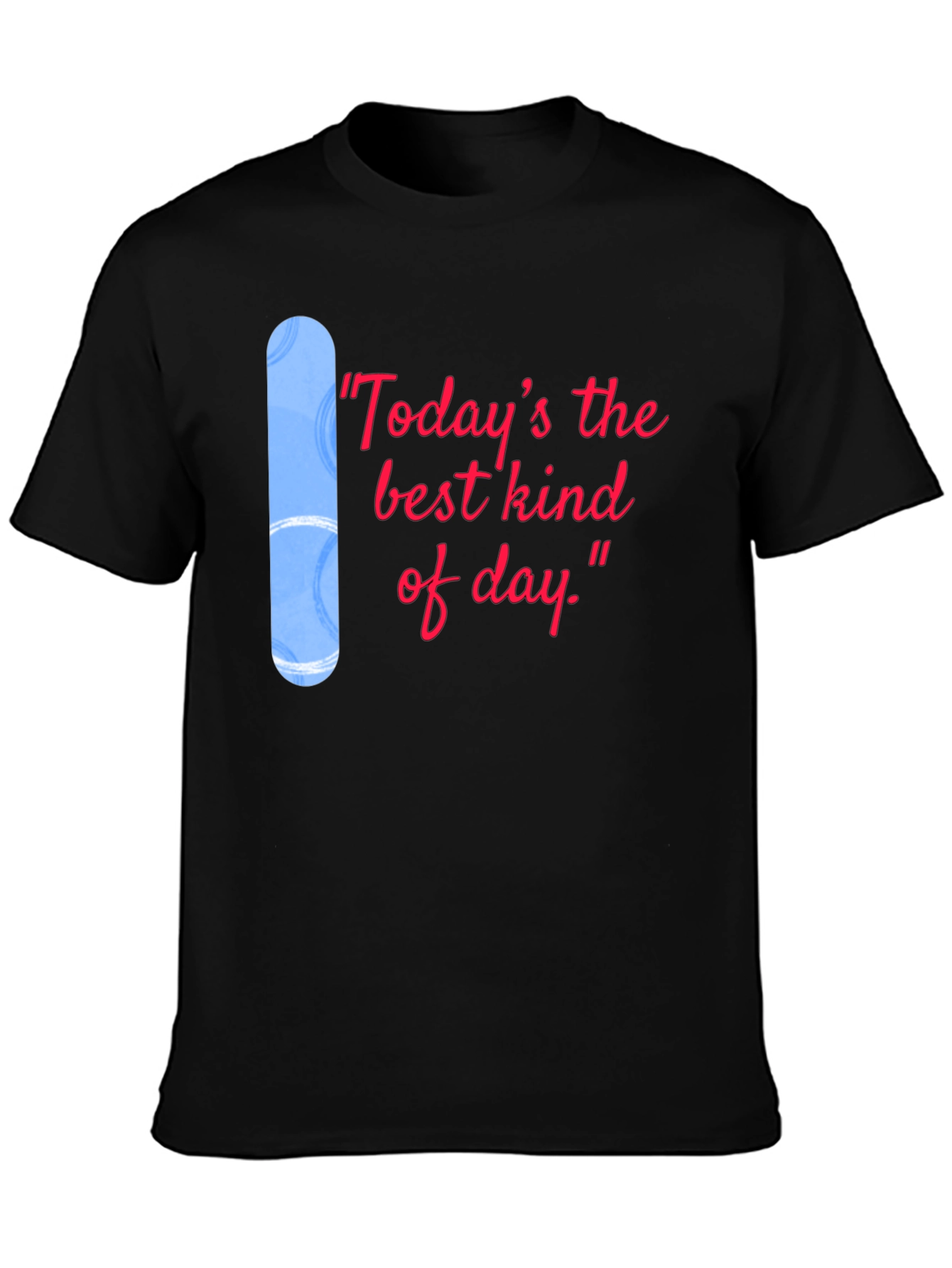 Todays the Best Kind of Day Black T-Shirt