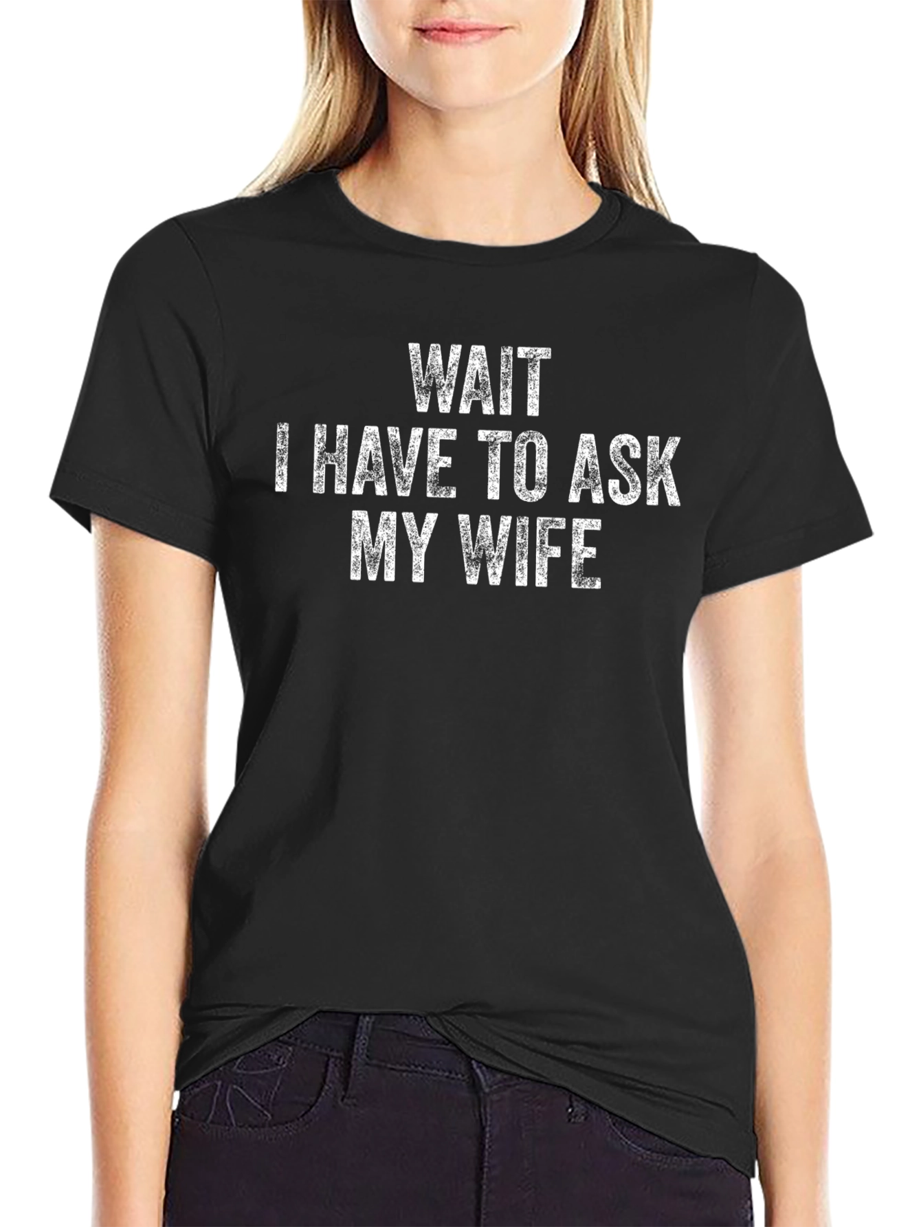 Wait I Have to Ask My Wife Black T-Shirt