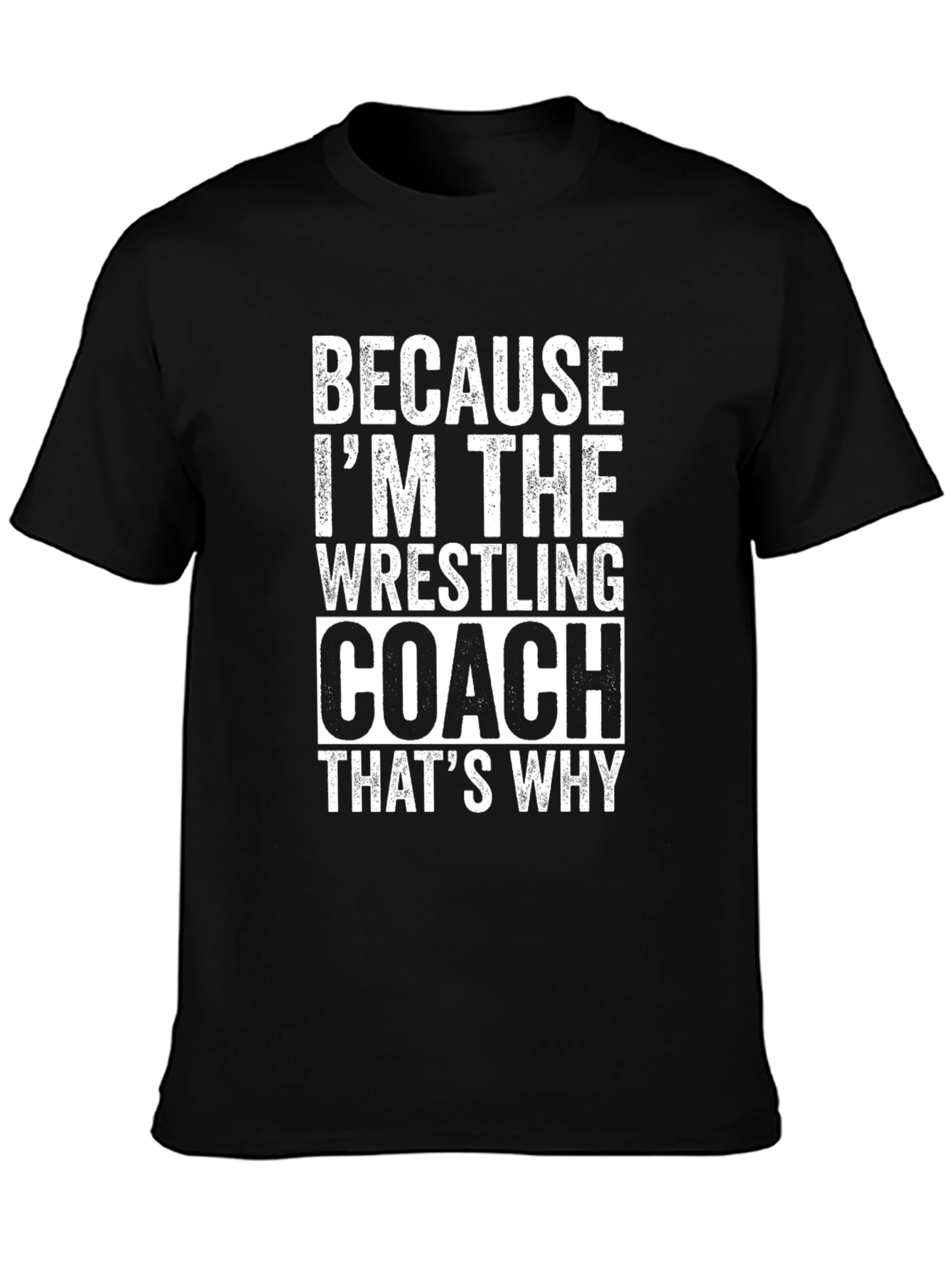 Wrestling Coach T-Shirt - Because Im The Coach!