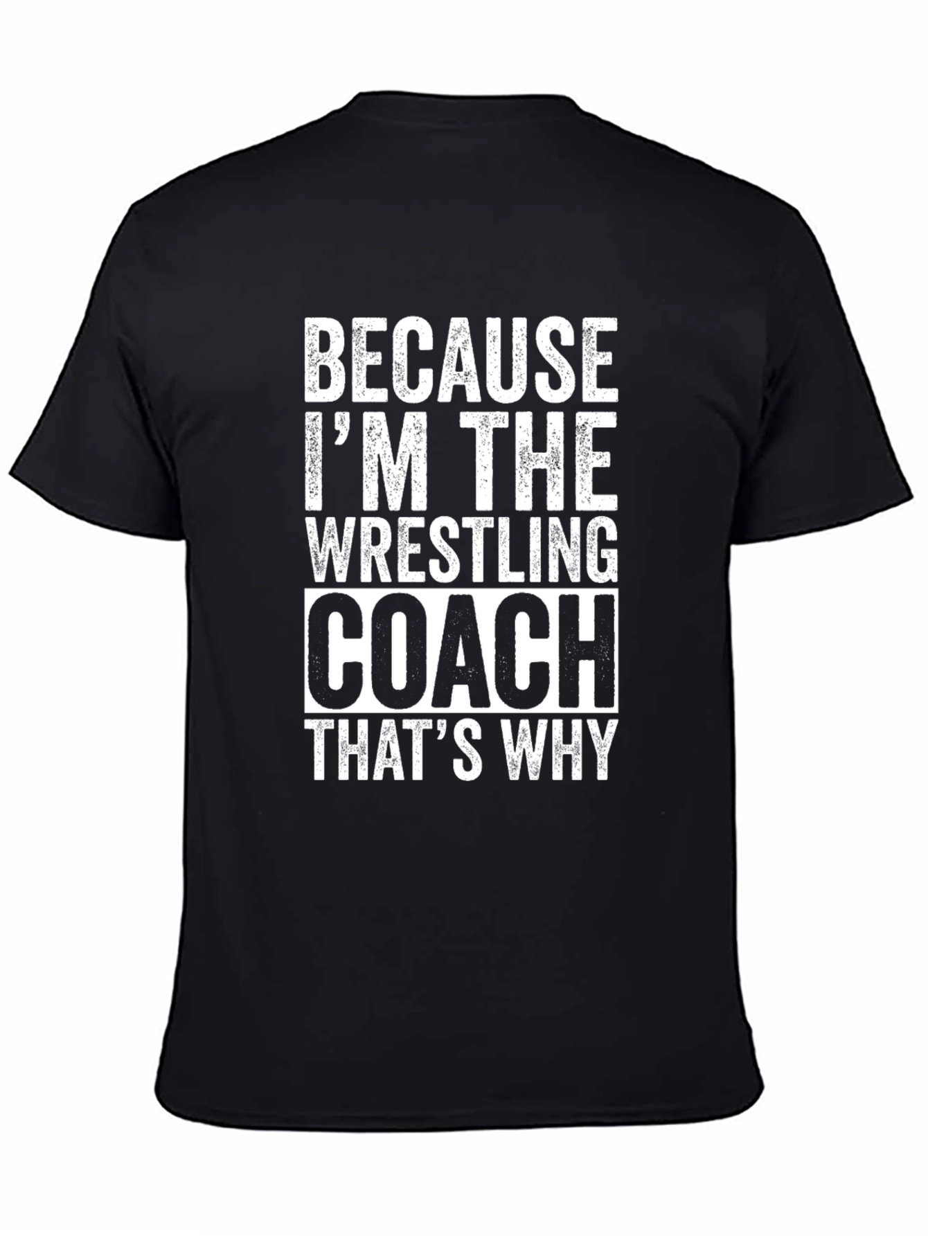 Wrestling Coach T-Shirt - Because Im The Coach!