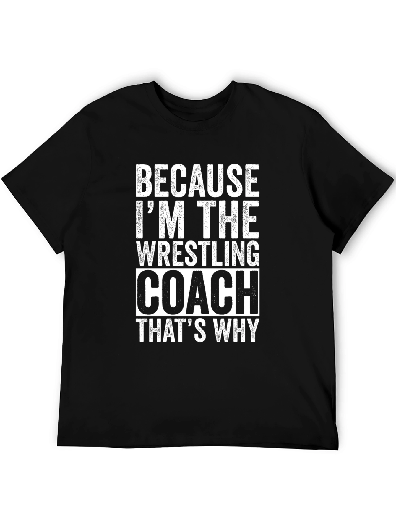 Wrestling Coach T-Shirt - Because Im The Coach!