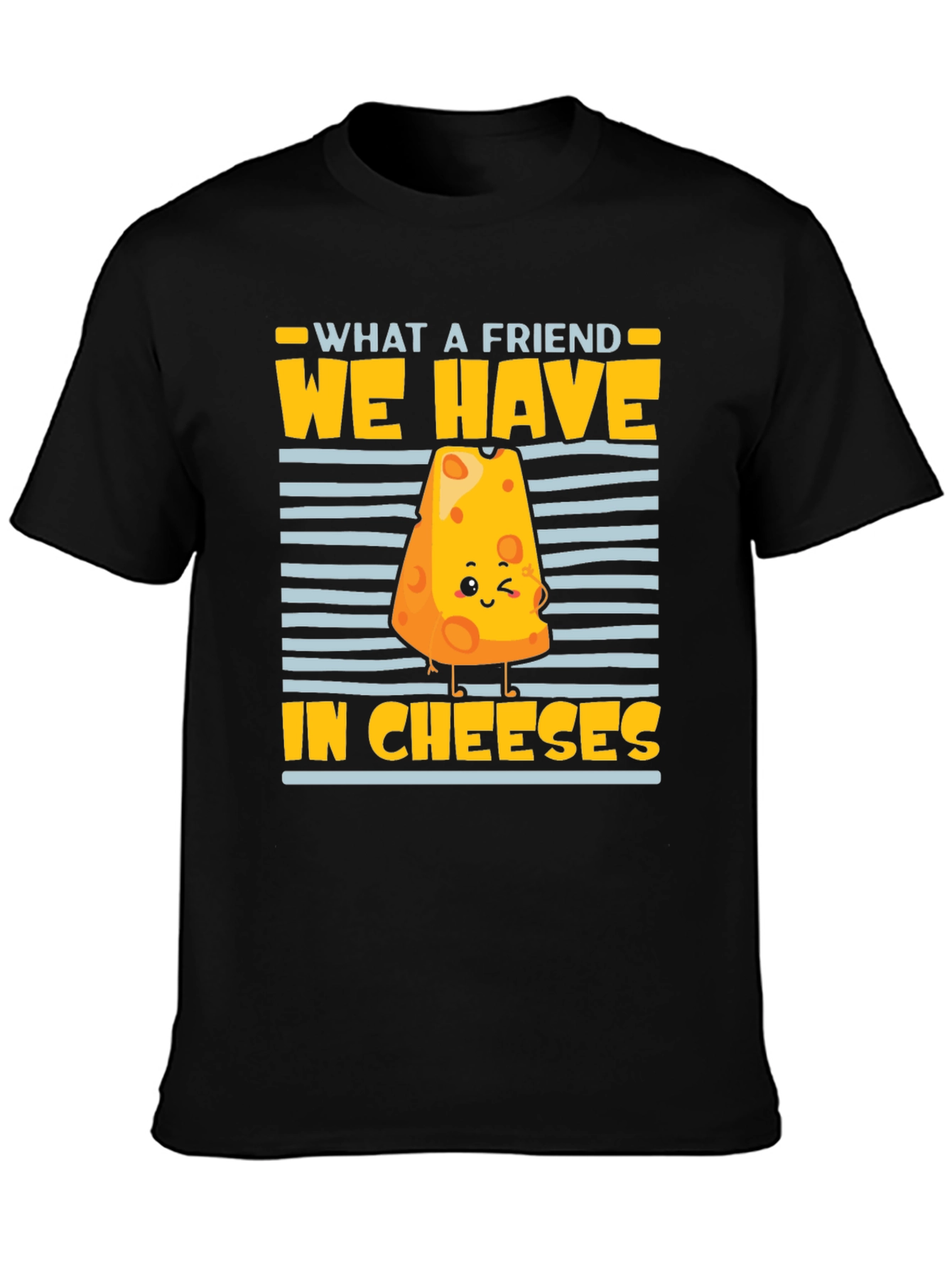 What a Friend We Have in Cheeses Graphic Tee