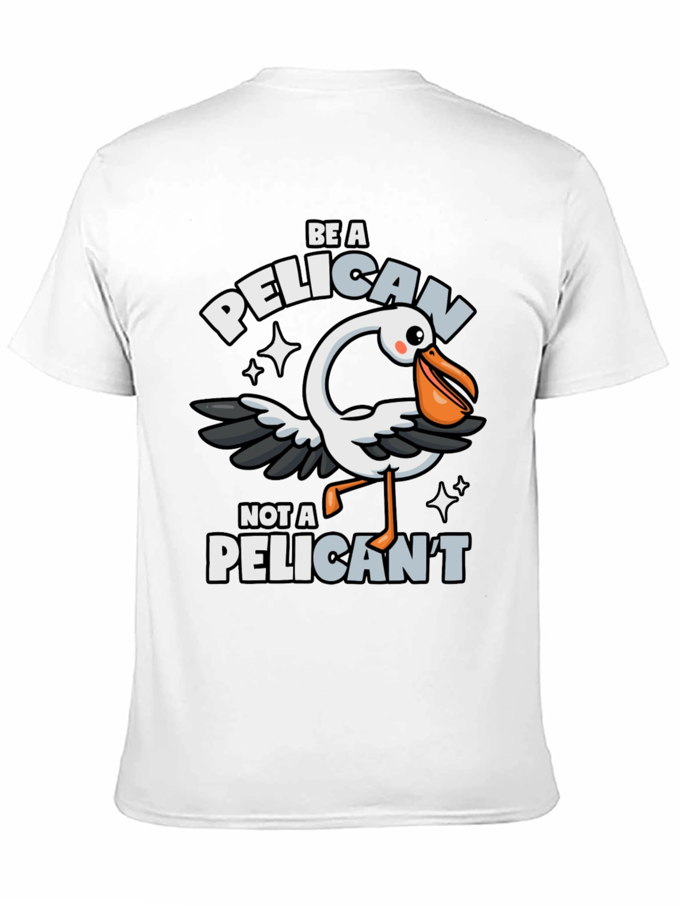 Be A Pelican T-Shirt - Funny Animal Pun Tee