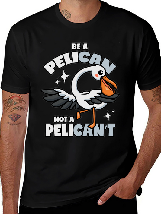 Be A Pelican T-Shirt - Funny Animal Pun Tee