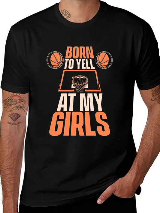 Born to Yell at My Girls Basketball Graphic Tee