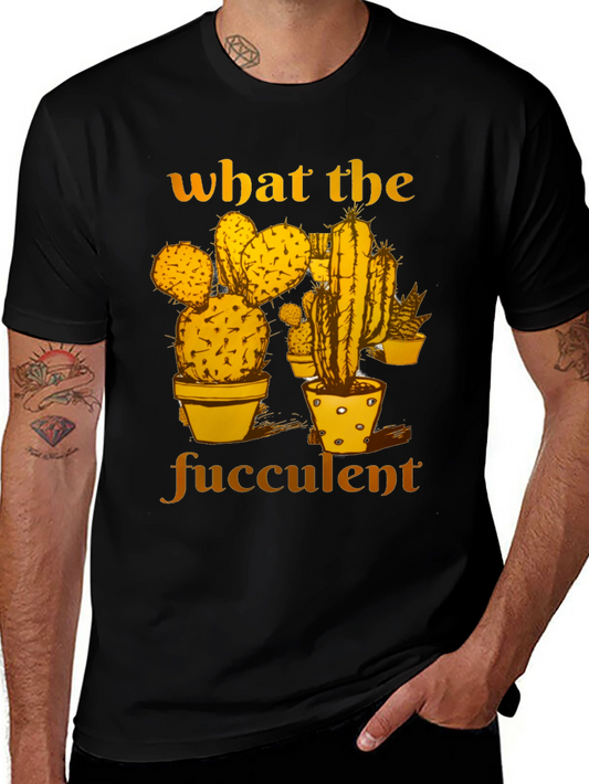What the Fucculent Graphic Tee - Cactus Humor Shirt