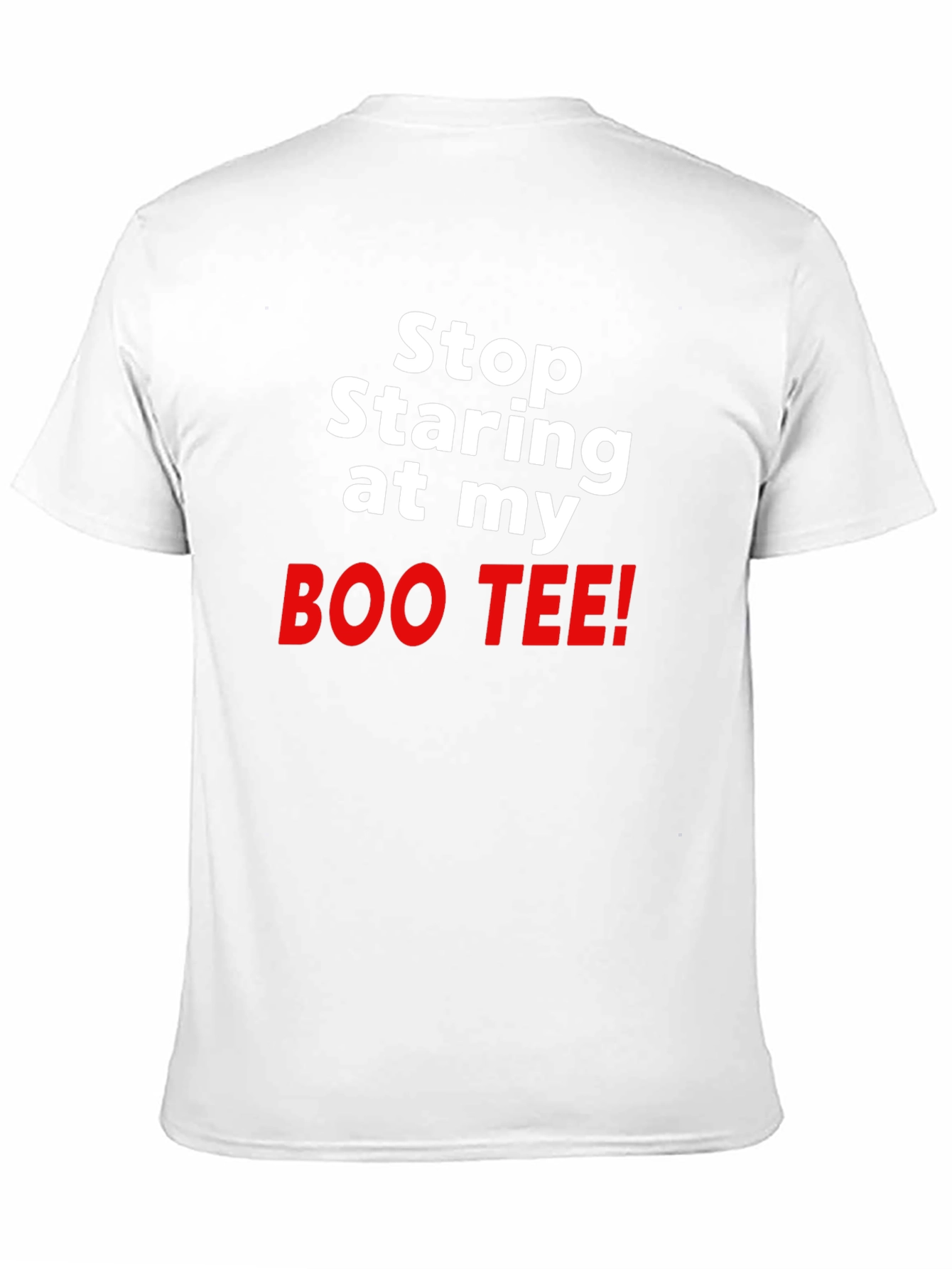 Stop Staring at my BOO TEE! Funny T-Shirt