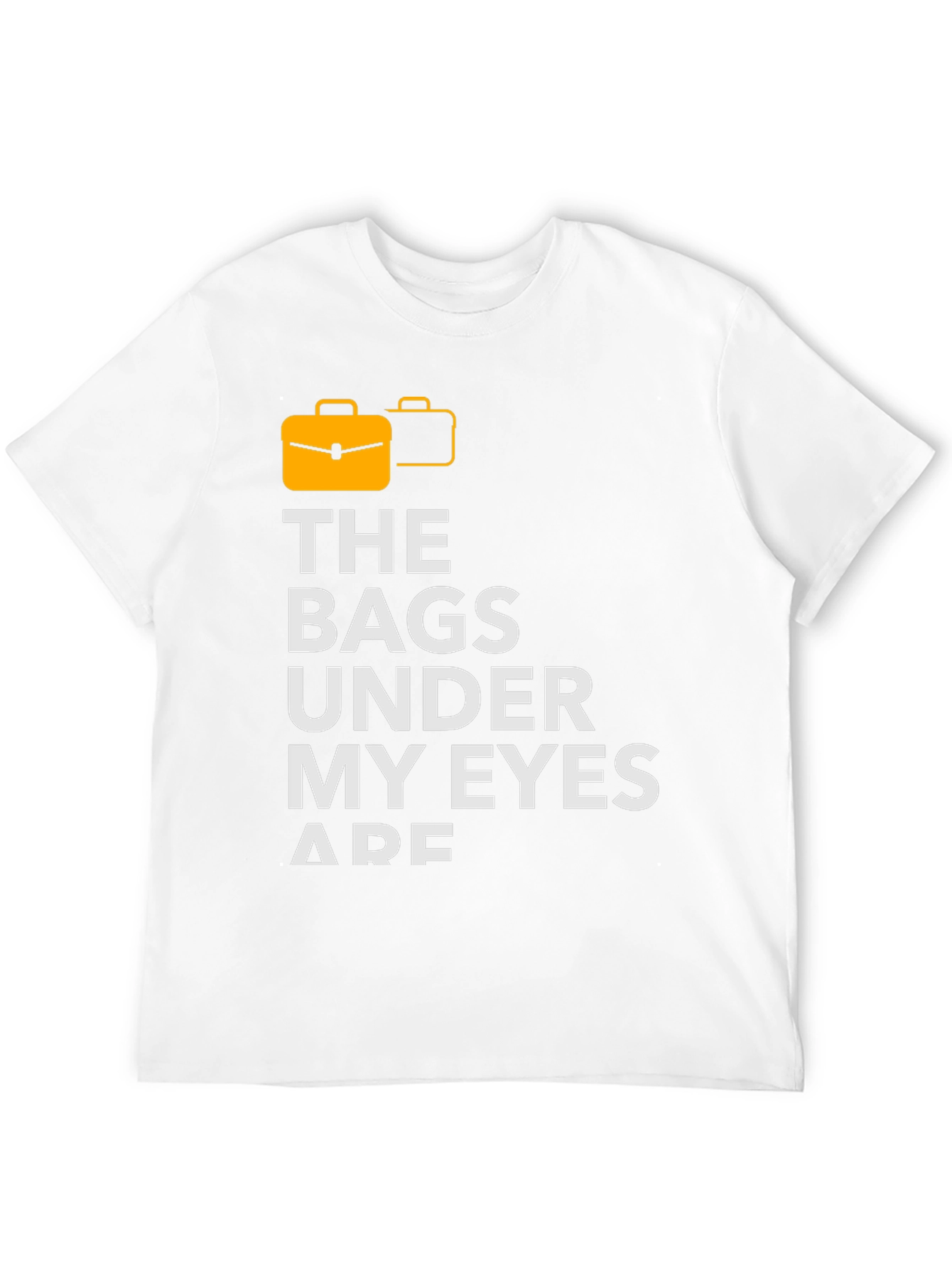 Bags Under My Eyes Graphic T-Shirt
