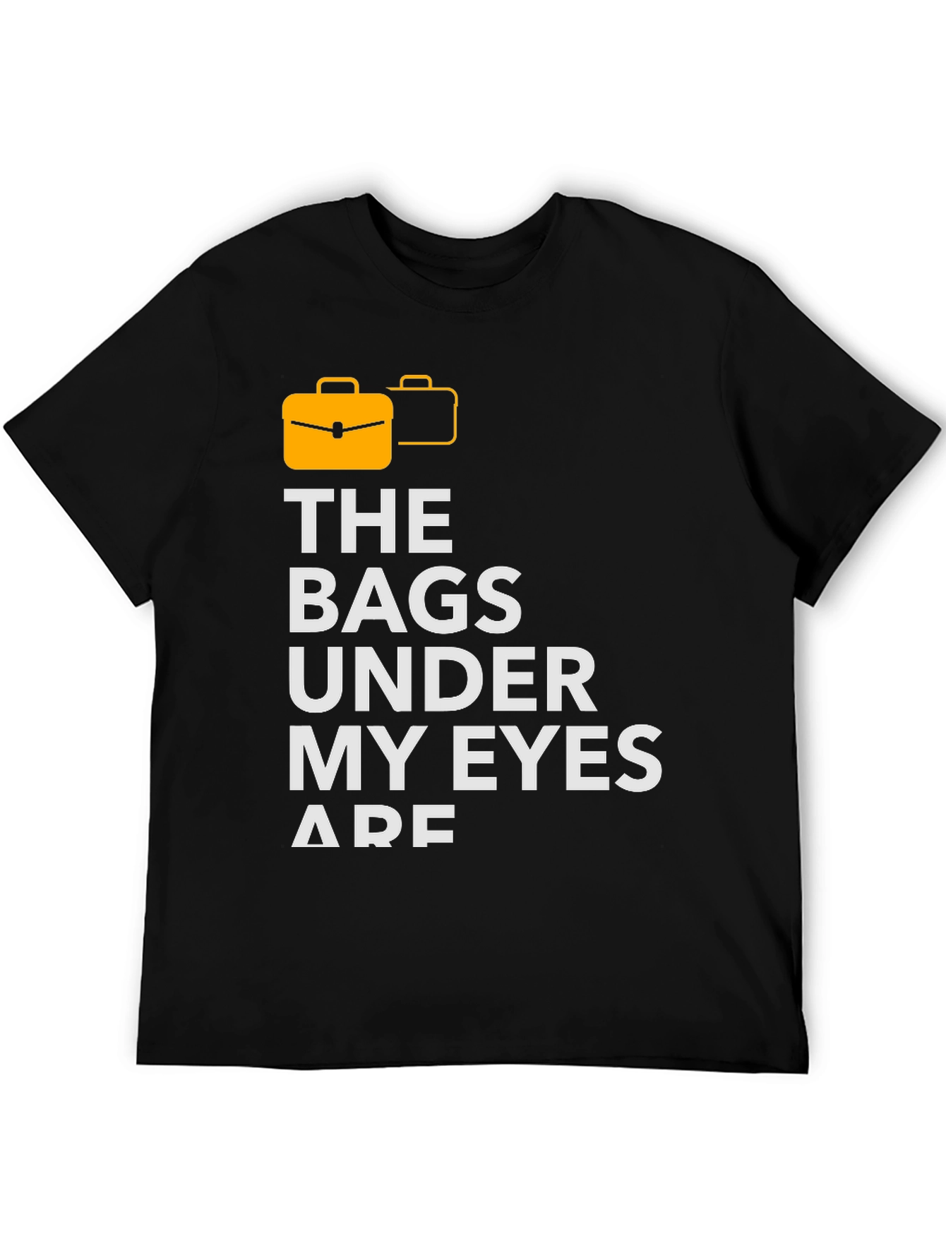 Bags Under My Eyes Graphic T-Shirt