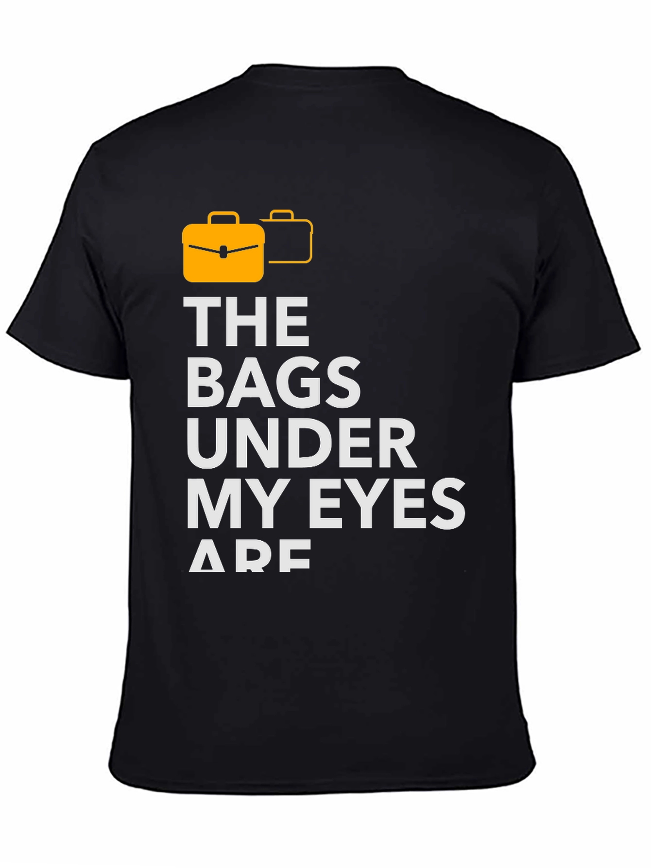 Bags Under My Eyes Graphic T-Shirt
