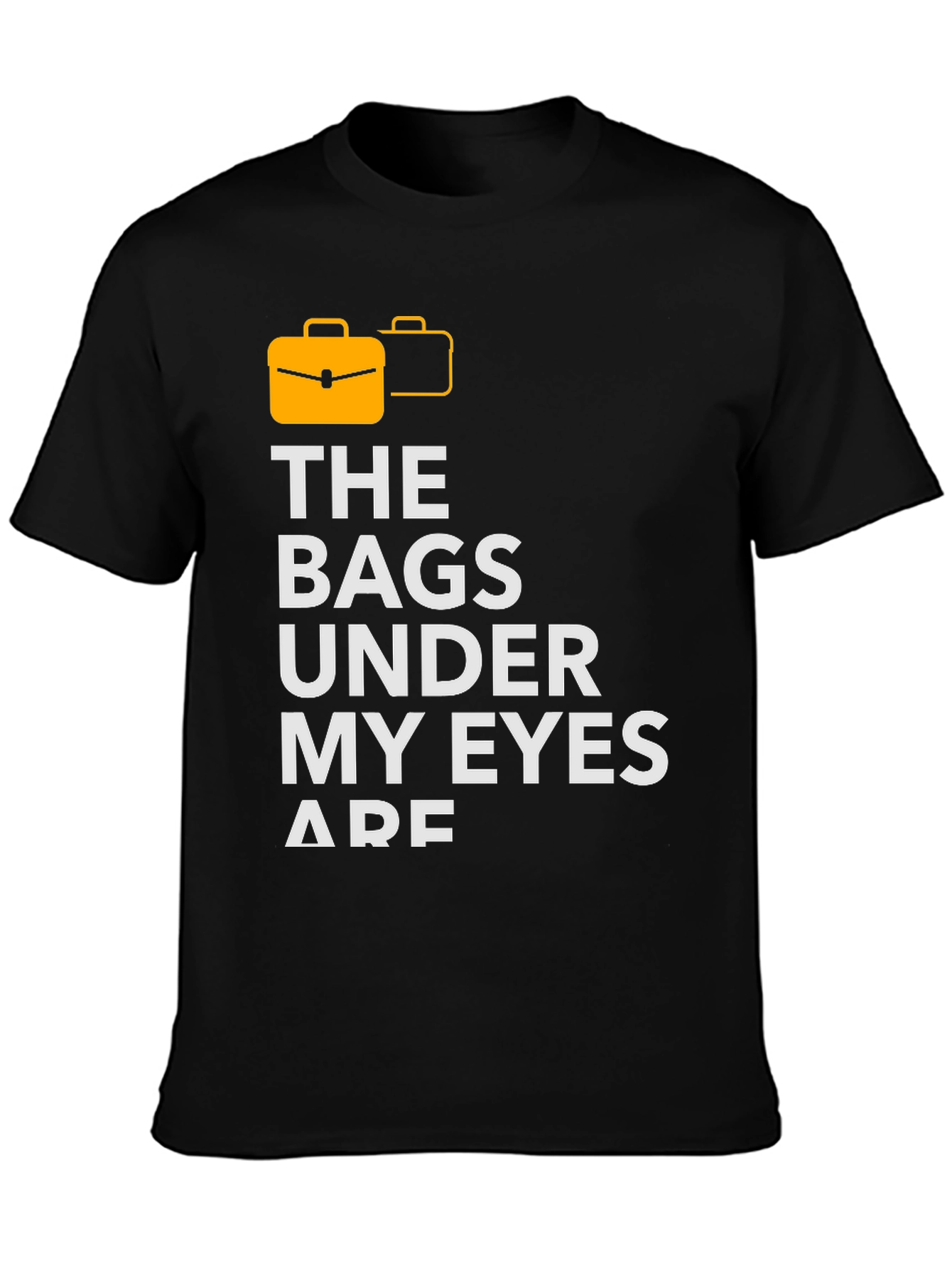 Bags Under My Eyes Graphic T-Shirt