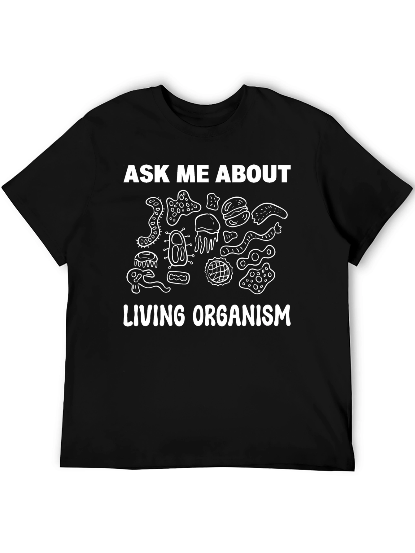Ask Me About Living Organism Graphic T-Shirt
