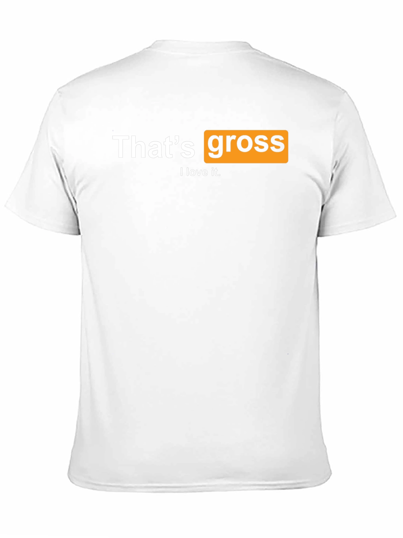 Thats Gross I love it T-Shirt
