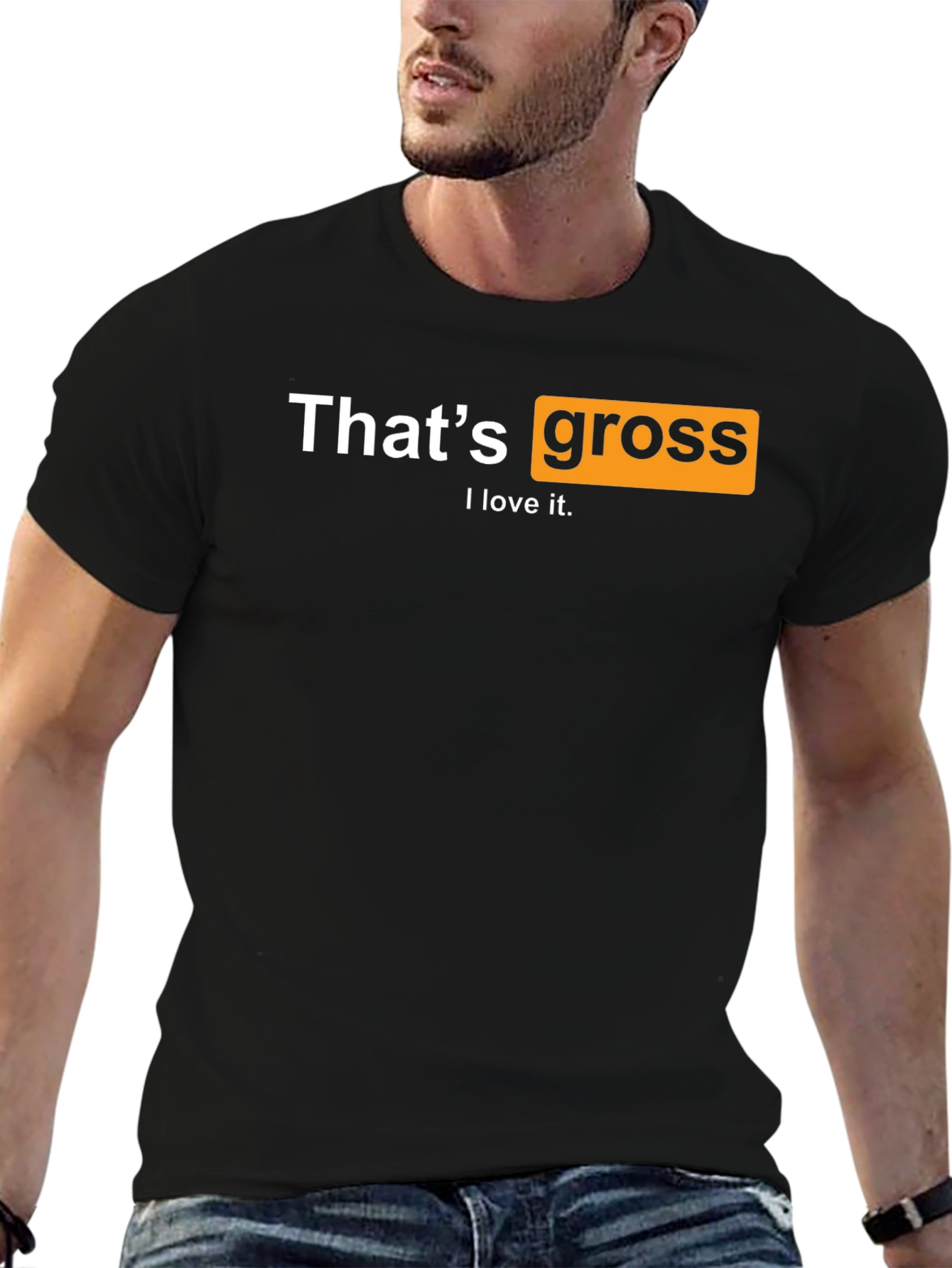 Thats Gross I love it T-Shirt