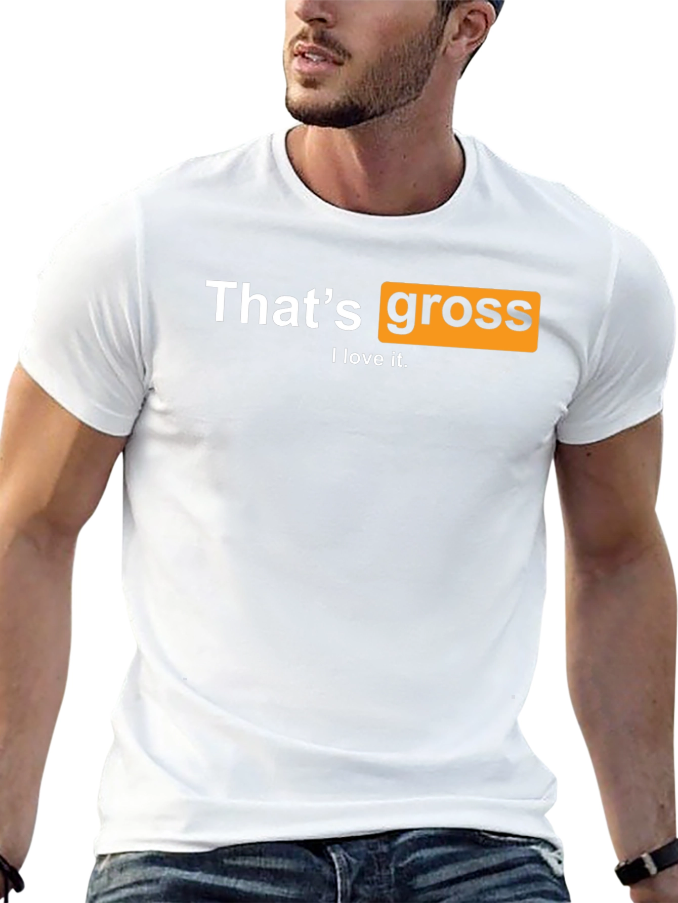 Thats Gross I love it T-Shirt