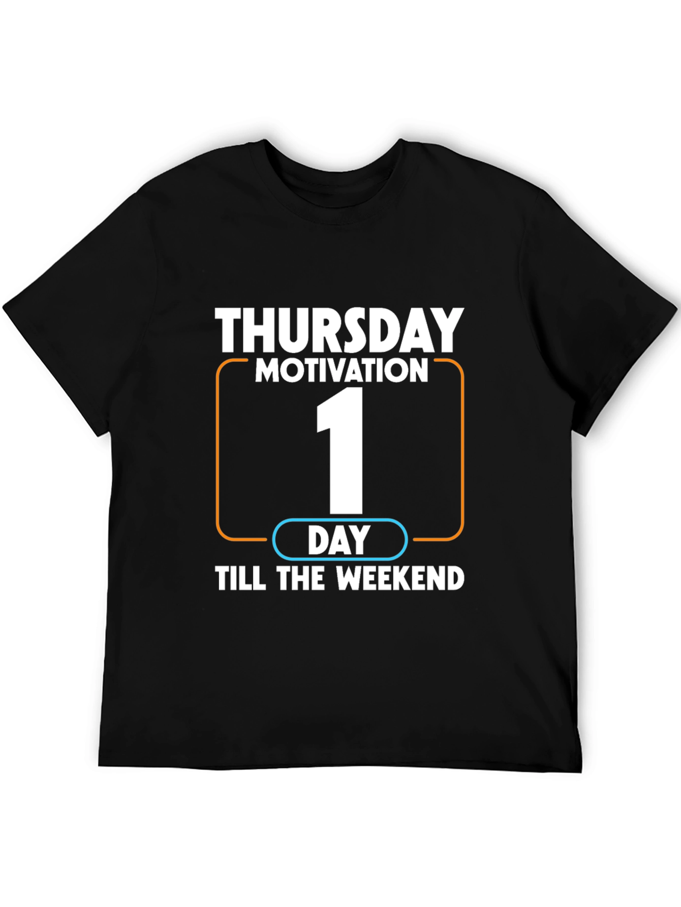 Thursday Motivation T-Shirt - One Day Till Weekend