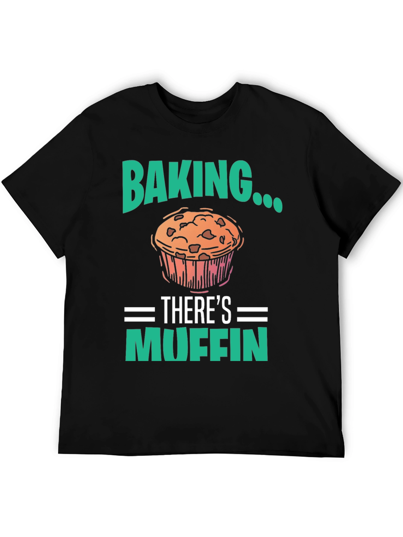 Baking Theres Muffin T-Shirt - Funny Baker Tee