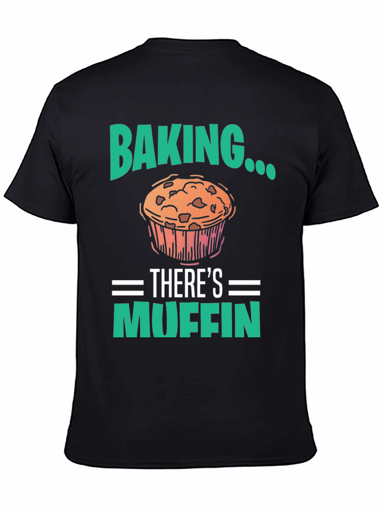 Baking Theres Muffin T-Shirt - Funny Baker Tee